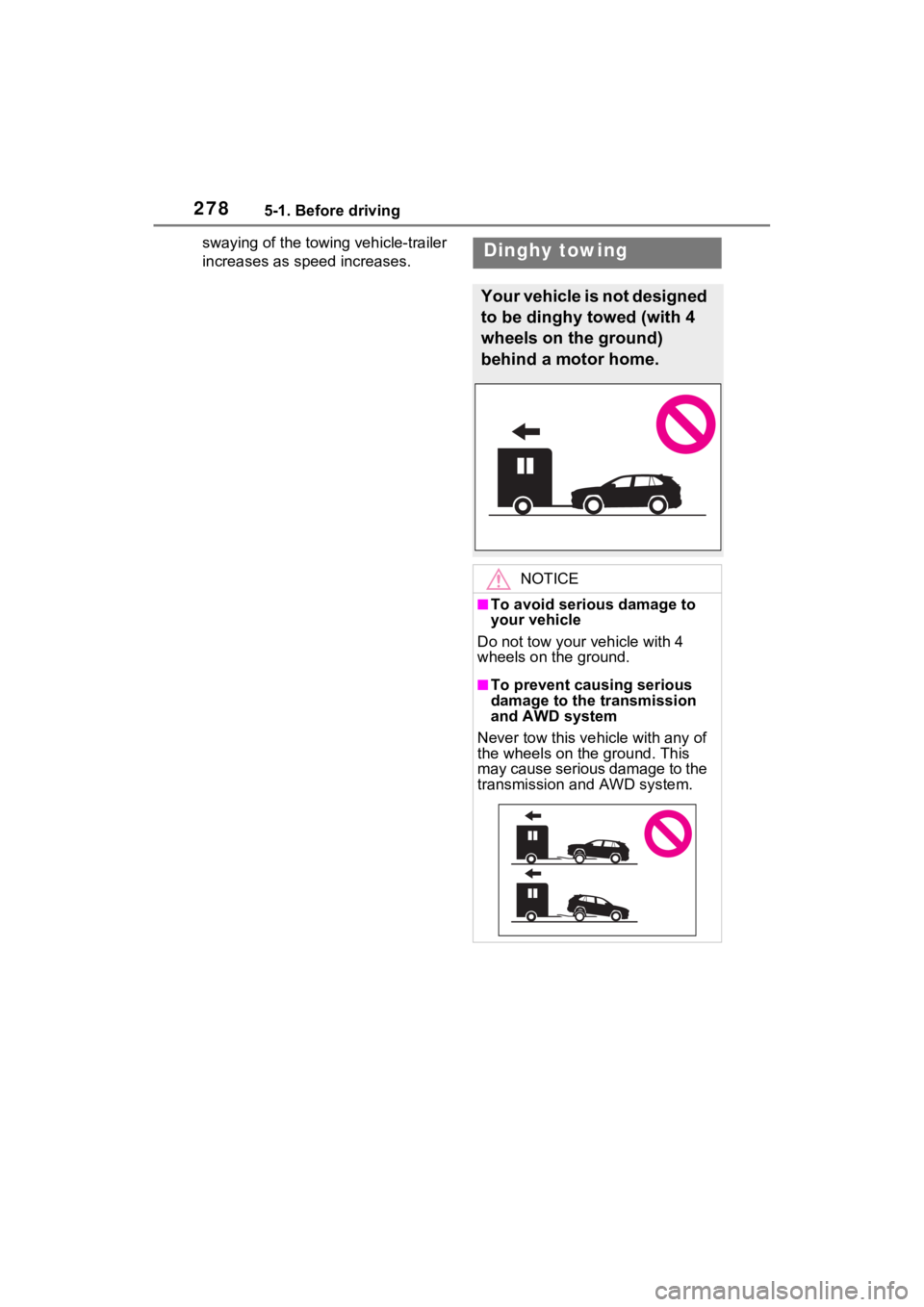 TOYOTA RAV4 PRIME 2021 Owners Manual 2785-1. Before driving
swaying of the towing vehicle-trailer
increases as speed increases.Dinghy towing
Your vehicle is not designed
to be dinghy towed (with 4
wheels on the ground)
behind a motor TOYOTA RAV4 PRIME 2021 Owners Manual 2785-1. Before driving
swaying of the towing vehicle-trailer
increases as speed increases.Dinghy towing
Your vehicle is not designed
to be dinghy towed (with 4
wheels on the ground)
behind a motor