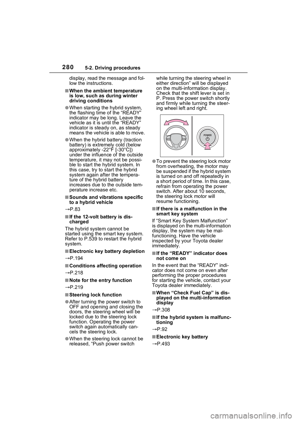 TOYOTA RAV4 PRIME 2021 Owners Manual 2805-2. Driving procedures
display, read the message and fol-
low the instructions.
■When the ambient temperature
is low, such as during winter
driving conditions
●When starting the hybrid syste TOYOTA RAV4 PRIME 2021 Owners Manual 2805-2. Driving procedures
display, read the message and fol-
low the instructions.
■When the ambient temperature
is low, such as during winter
driving conditions
●When starting the hybrid syste