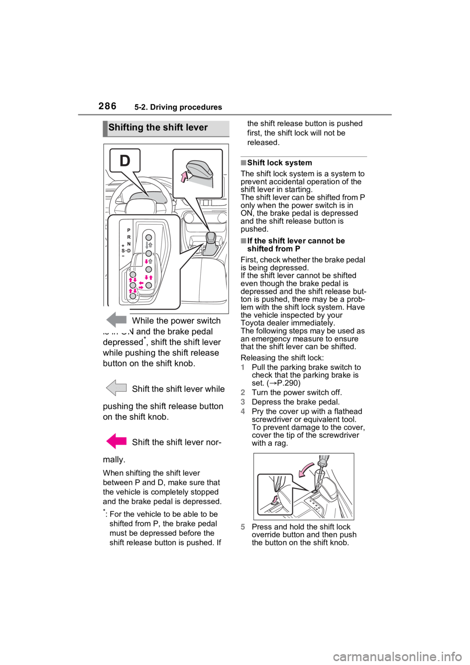 TOYOTA RAV4 PRIME 2021 Owners Manual 2865-2. Driving procedures
While the power switch
is in ON and the brake pedal
depressed
*, shift the shift lever
while pushing the shift release
button on the shift knob.
Shift the shift lever TOYOTA RAV4 PRIME 2021 Owners Manual 2865-2. Driving procedures
While the power switch
is in ON and the brake pedal
depressed
*, shift the shift lever
while pushing the shift release
button on the shift knob.
Shift the shift lever