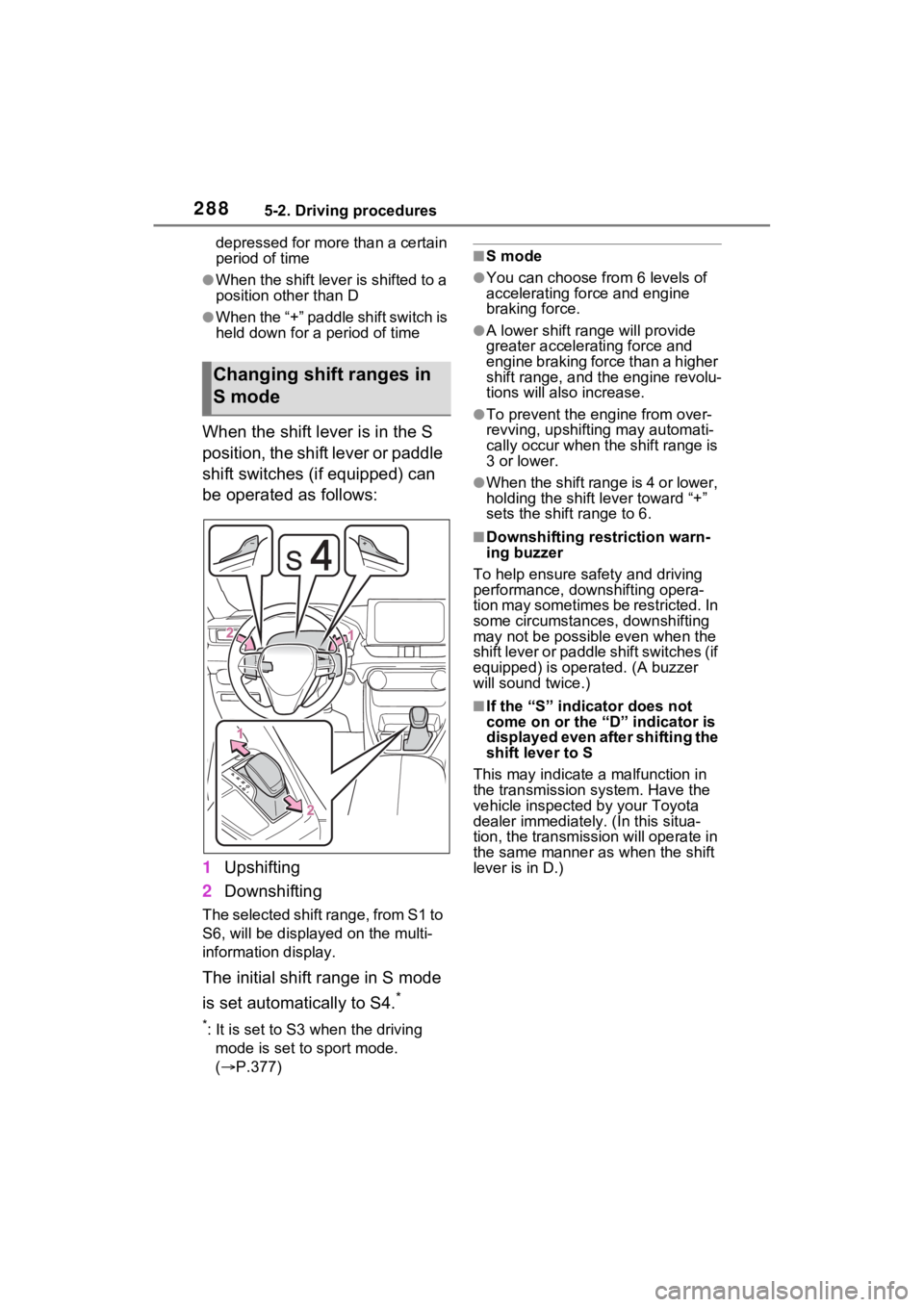 TOYOTA RAV4 PRIME 2021 Owners Guide 2885-2. Driving procedures
depressed for more than a certain
period of time
●When the shift lever is shifted to a
position other than D
●When the “+” paddle shift switch is
held down for a TOYOTA RAV4 PRIME 2021 Owners Guide 2885-2. Driving procedures
depressed for more than a certain
period of time
●When the shift lever is shifted to a
position other than D
●When the “+” paddle shift switch is
held down for a