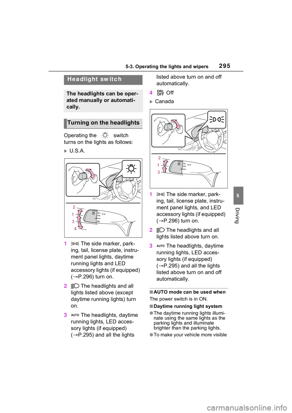 TOYOTA RAV4 PRIME 2021 Owners Manual 2955-3. Operating the lights and wipers
5
Driving
5-3.Operating the lights and wipers
Operating the switch
turns on the lights as follows:
U.S.A.
1 The side marker, park-
ing, tail, license pla TOYOTA RAV4 PRIME 2021 Owners Manual 2955-3. Operating the lights and wipers
5
Driving
5-3.Operating the lights and wipers
Operating the switch
turns on the lights as follows:
U.S.A.
1 The side marker, park-
ing, tail, license pla