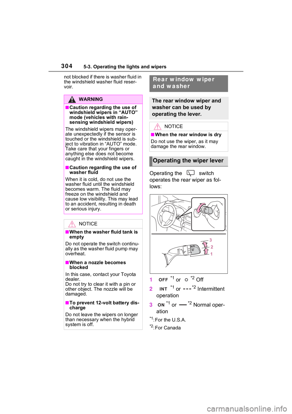 TOYOTA RAV4 PRIME 2021 Owners Manual 3045-3. Operating the lights and wipers
not blocked if there is washer fluid in
the windshield washer fluid reser-
voir.
Operating the switch
operates the rear wiper as fol-
lows:
1
*1 or *2 Off
2 TOYOTA RAV4 PRIME 2021 Owners Manual 3045-3. Operating the lights and wipers
not blocked if there is washer fluid in
the windshield washer fluid reser-
voir.
Operating the switch
operates the rear wiper as fol-
lows:
1
*1 or *2 Off
2