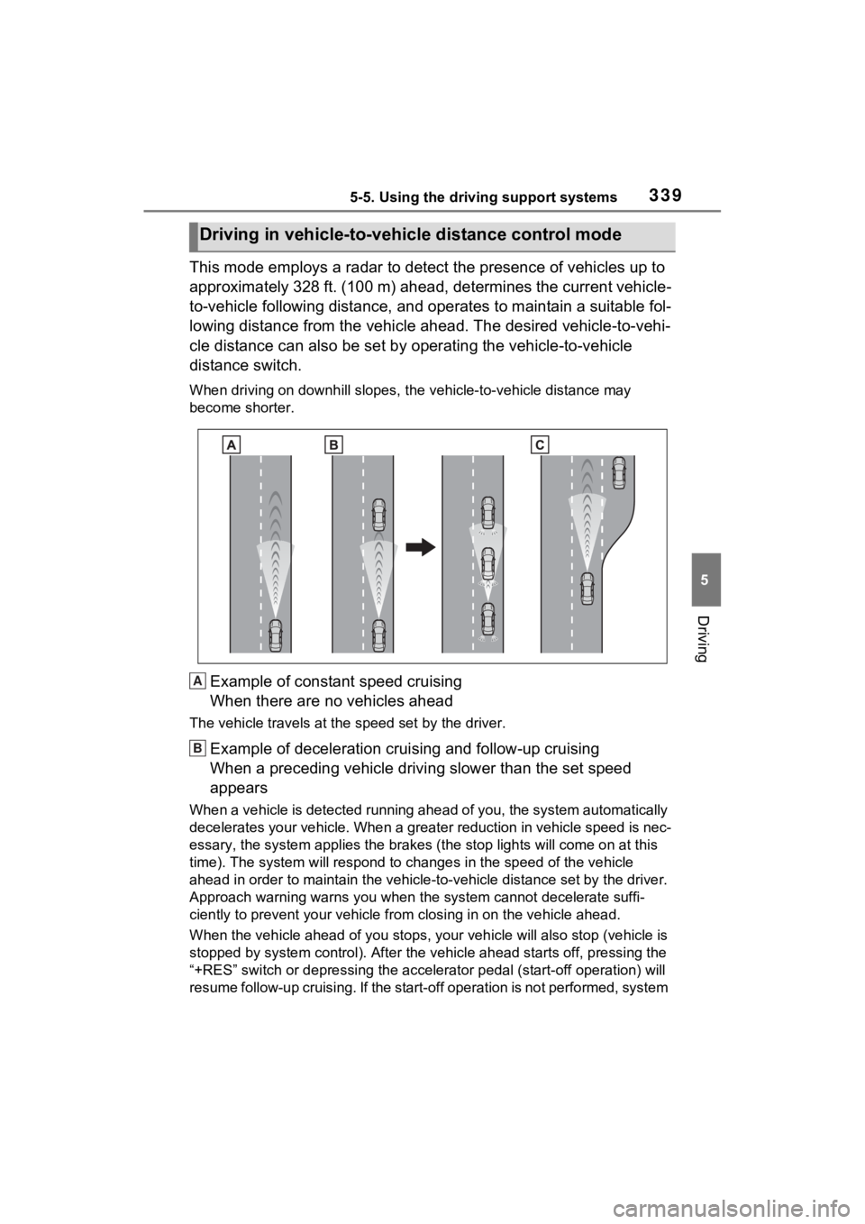 TOYOTA RAV4 PRIME 2021 Service Manual 3395-5. Using the driving support systems
5
Driving
This mode employs a radar to detect the presence of vehicles up to
approximately 328 ft. (100 m) ahead, determines the current vehicle-
to-vehicle TOYOTA RAV4 PRIME 2021 Service Manual 3395-5. Using the driving support systems
5
Driving
This mode employs a radar to detect the presence of vehicles up to
approximately 328 ft. (100 m) ahead, determines the current vehicle-
to-vehicle