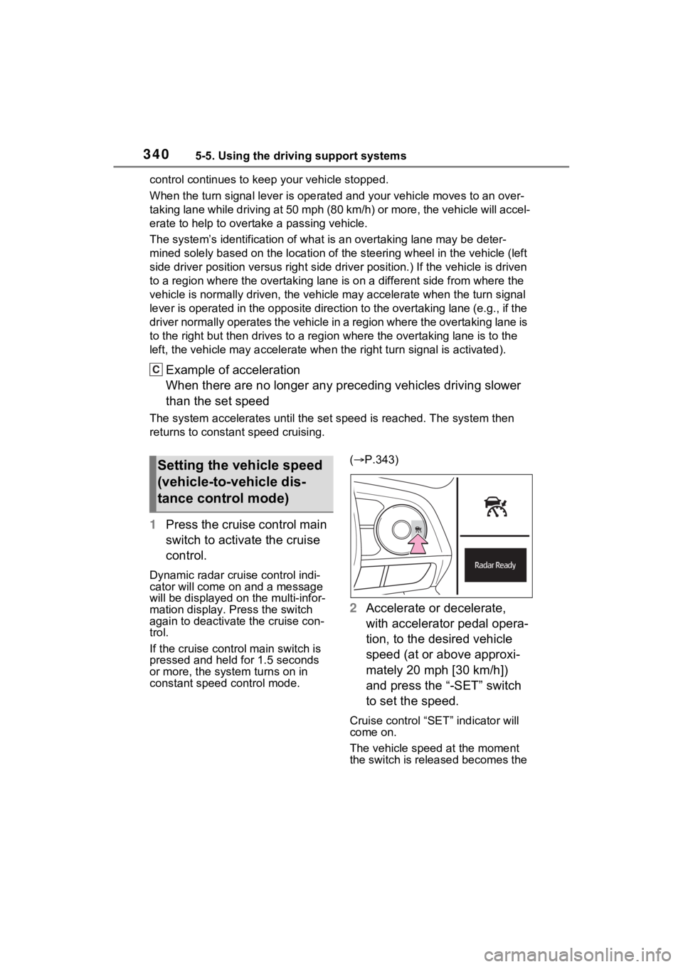 TOYOTA RAV4 PRIME 2021  Owners Manual 3405-5. Using the driving support systems
control continues to keep your vehicle stopped.
When the turn signal lever is operated and your vehicle moves to an over-
taking lane while driving at 50 mph 