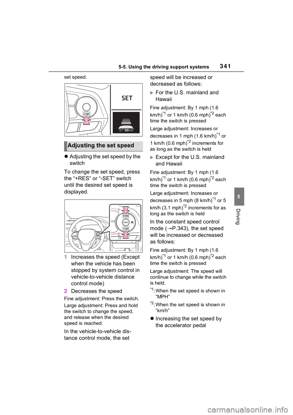 TOYOTA RAV4 PRIME 2021  Owners Manual 3415-5. Using the driving support systems
5
Driving
set speed.
Adjusting the set speed by the 
switch
To change the set speed, press 
the “+RES” or “-SET” switch 
until the desired set spee
