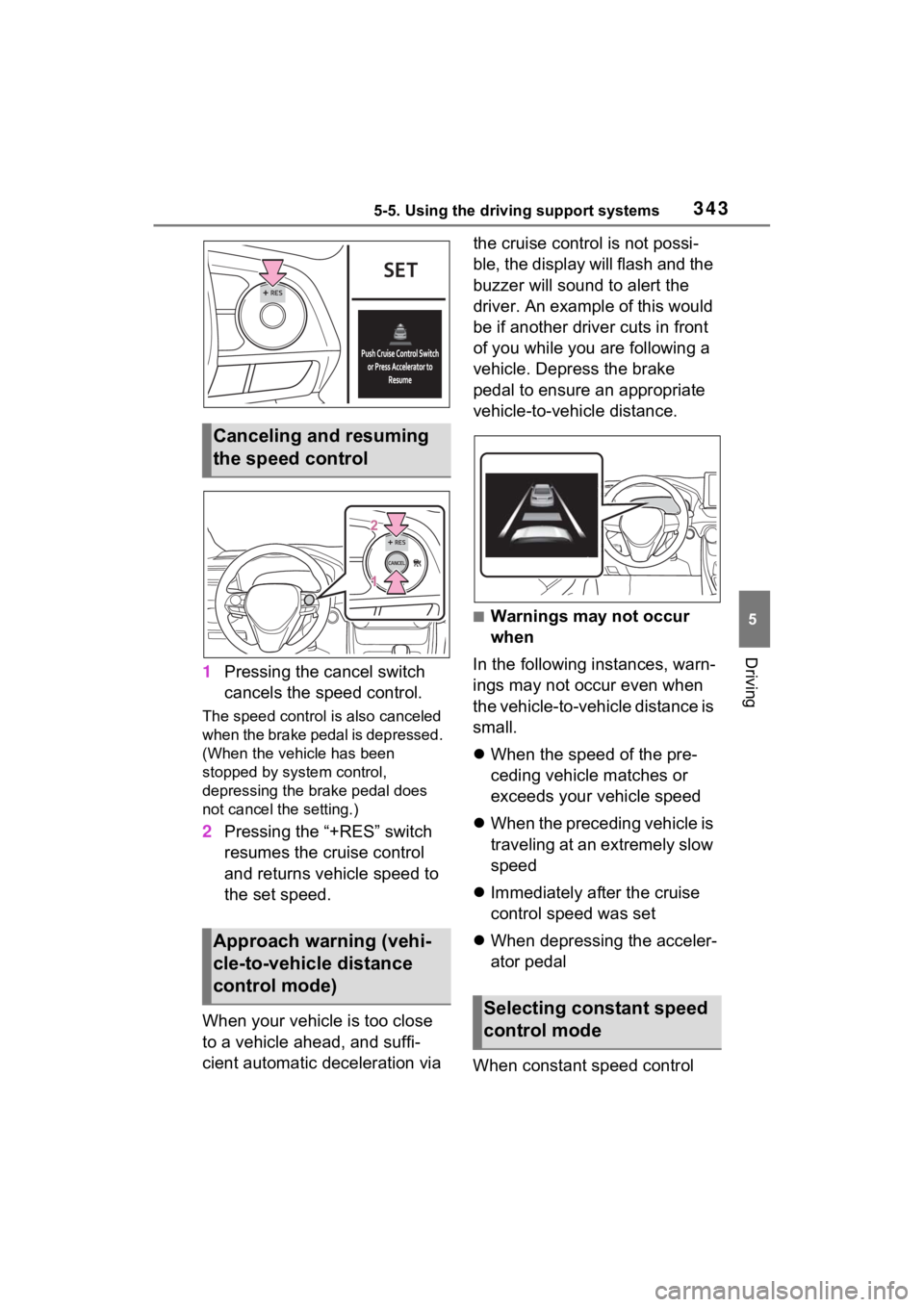 TOYOTA RAV4 PRIME 2021  Owners Manual 3435-5. Using the driving support systems
5
Driving
1Pressing the cancel switch 
cancels the speed control.
The speed control is also canceled 
when the brake pedal is depressed. 
(When the vehicle ha