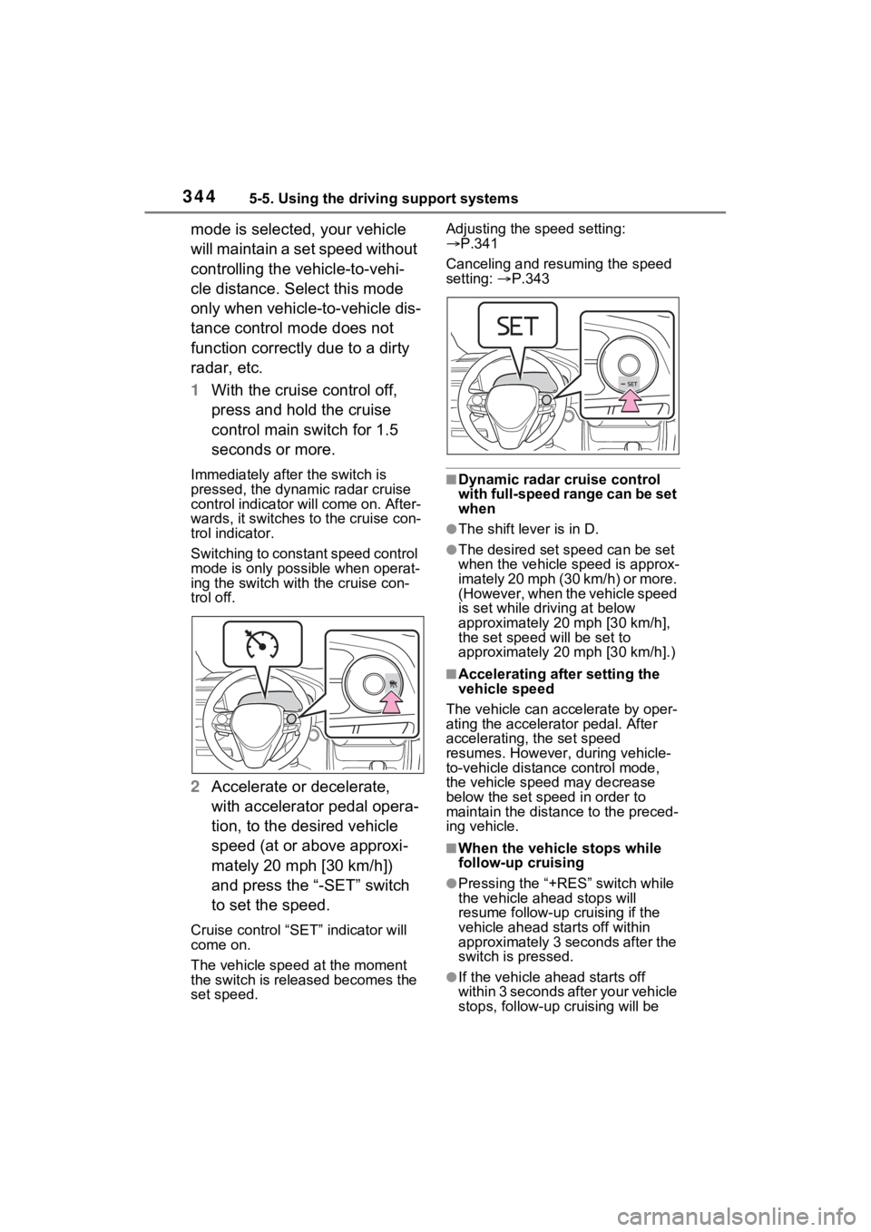 TOYOTA RAV4 PRIME 2021 Service Manual 3445-5. Using the driving support systems
mode is selected, your vehicle
will maintain a set speed without
controlling the vehicle-to-vehi-
cle distance. Select this mode
only when vehicle-to-vehic TOYOTA RAV4 PRIME 2021 Service Manual 3445-5. Using the driving support systems
mode is selected, your vehicle
will maintain a set speed without
controlling the vehicle-to-vehi-
cle distance. Select this mode
only when vehicle-to-vehic