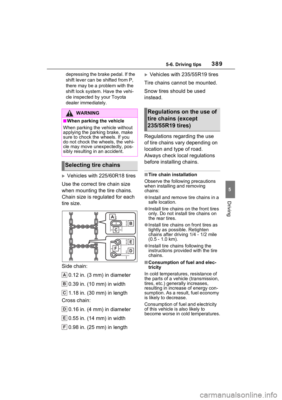 TOYOTA RAV4 PRIME 2021 Owners Manual 3895-6. Driving tips
5
Driving
depressing the brake pedal. If the
shift lever can be shifted from P,
there may be a problem with the
shift lock system. Have the vehi-
cle inspected by your Toyota
TOYOTA RAV4 PRIME 2021 Owners Manual 3895-6. Driving tips
5
Driving
depressing the brake pedal. If the
shift lever can be shifted from P,
there may be a problem with the
shift lock system. Have the vehi-
cle inspected by your Toyota