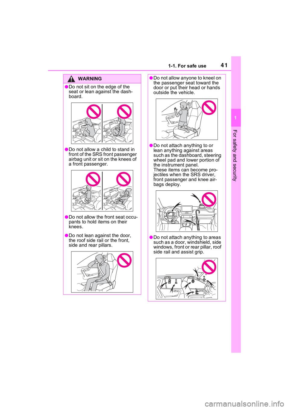 TOYOTA RAV4 PRIME 2021 Service Manual 411-1. For safe use
1
For safety and security
WARNING
●Do not sit on the edge of the
seat or lean against the dash-
board.
●Do not allow a child to stand in
f r o n t o f t h e S R S f r o n TOYOTA RAV4 PRIME 2021 Service Manual 411-1. For safe use
1
For safety and security
WARNING
●Do not sit on the edge of the
seat or lean against the dash-
board.
●Do not allow a child to stand in
f r o n t o f t h e S R S f r o n