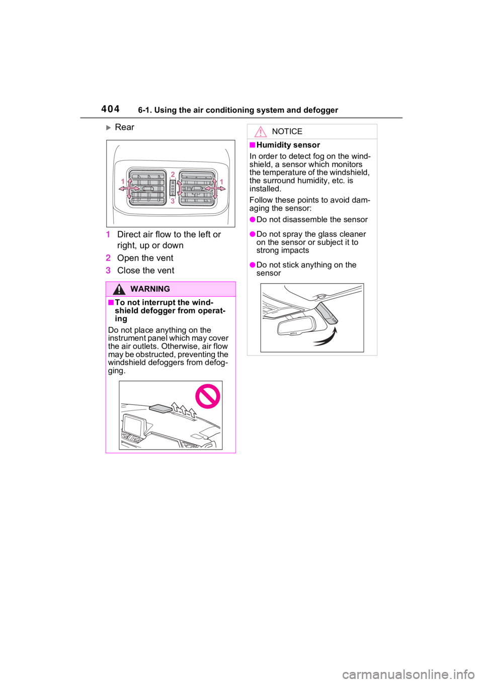TOYOTA RAV4 PRIME 2021 Repair Manual 4046-1. Using the air conditioning system and defogger
Rear
1 Direct air flow to the left or
right, up or down
2 Open the vent
3 Close the vent
WARNING
■To not interrupt the wind-
shield defogge TOYOTA RAV4 PRIME 2021 Repair Manual 4046-1. Using the air conditioning system and defogger
Rear
1 Direct air flow to the left or
right, up or down
2 Open the vent
3 Close the vent
WARNING
■To not interrupt the wind-
shield defogge