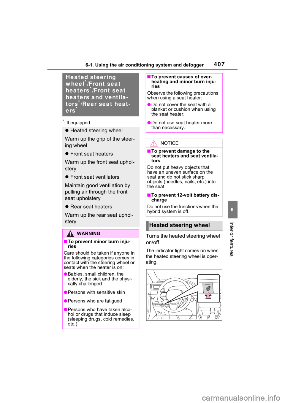 TOYOTA RAV4 PRIME 2021 Owners Manual 4076-1. Using the air conditioning system and defogger
6
Interior features
*: If equipped
Turns the heated steering wheel
on/off
The indicator light comes on when
the heated steering wheel is oper-
TOYOTA RAV4 PRIME 2021 Owners Manual 4076-1. Using the air conditioning system and defogger
6
Interior features
*: If equipped
Turns the heated steering wheel
on/off
The indicator light comes on when
the heated steering wheel is oper-
