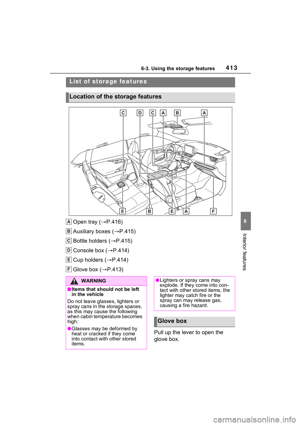 TOYOTA RAV4 PRIME 2021 Owners Manual 4136-3. Using the storage features
6
Interior features
6-3.Using the storage features
Open tray (P.416)
Auxiliary boxes ( P.415)
Bottle holders ( P.415)
Console box ( P.414)
Cup holders ( TOYOTA RAV4 PRIME 2021 Owners Manual 4136-3. Using the storage features
6
Interior features
6-3.Using the storage features
Open tray (P.416)
Auxiliary boxes ( P.415)
Bottle holders ( P.415)
Console box ( P.414)
Cup holders (