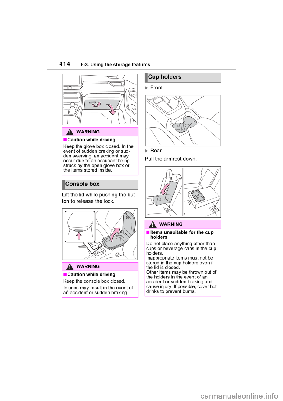 TOYOTA RAV4 PRIME 2021 Owners Manual 4146-3. Using the storage features
Lift the lid while pushing the but-
ton to release the lock.
Front
Rear
Pull the armrest down.
WARNING
■Caution while driving
Keep the glove box closed. In t TOYOTA RAV4 PRIME 2021 Owners Manual 4146-3. Using the storage features
Lift the lid while pushing the but-
ton to release the lock.
Front
Rear
Pull the armrest down.
WARNING
■Caution while driving
Keep the glove box closed. In t