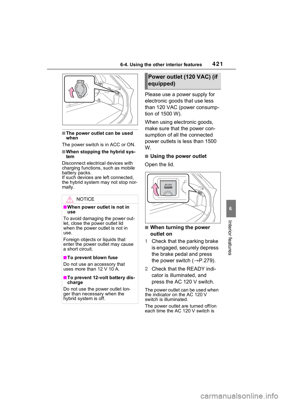 TOYOTA RAV4 PRIME 2021 Owners Manual 4216-4. Using the other interior features
6
Interior features
■The power outlet can be used
when
The power switch i s in ACC or ON.
■When stopping the hybrid sys-
tem
Disconnect electrical device TOYOTA RAV4 PRIME 2021 Owners Manual 4216-4. Using the other interior features
6
Interior features
■The power outlet can be used
when
The power switch i s in ACC or ON.
■When stopping the hybrid sys-
tem
Disconnect electrical device