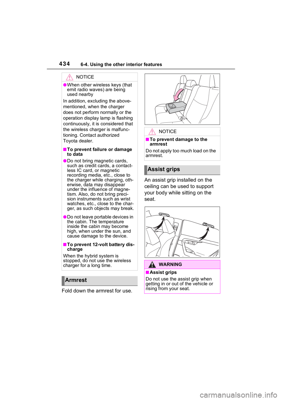 TOYOTA RAV4 PRIME 2021  Owners Manual 4346-4. Using the other interior features
Fold down the armrest for use.An assist grip installed on the 
ceiling can be used to support 
your body while sitting on the 
seat.
NOTICE
●When other wire