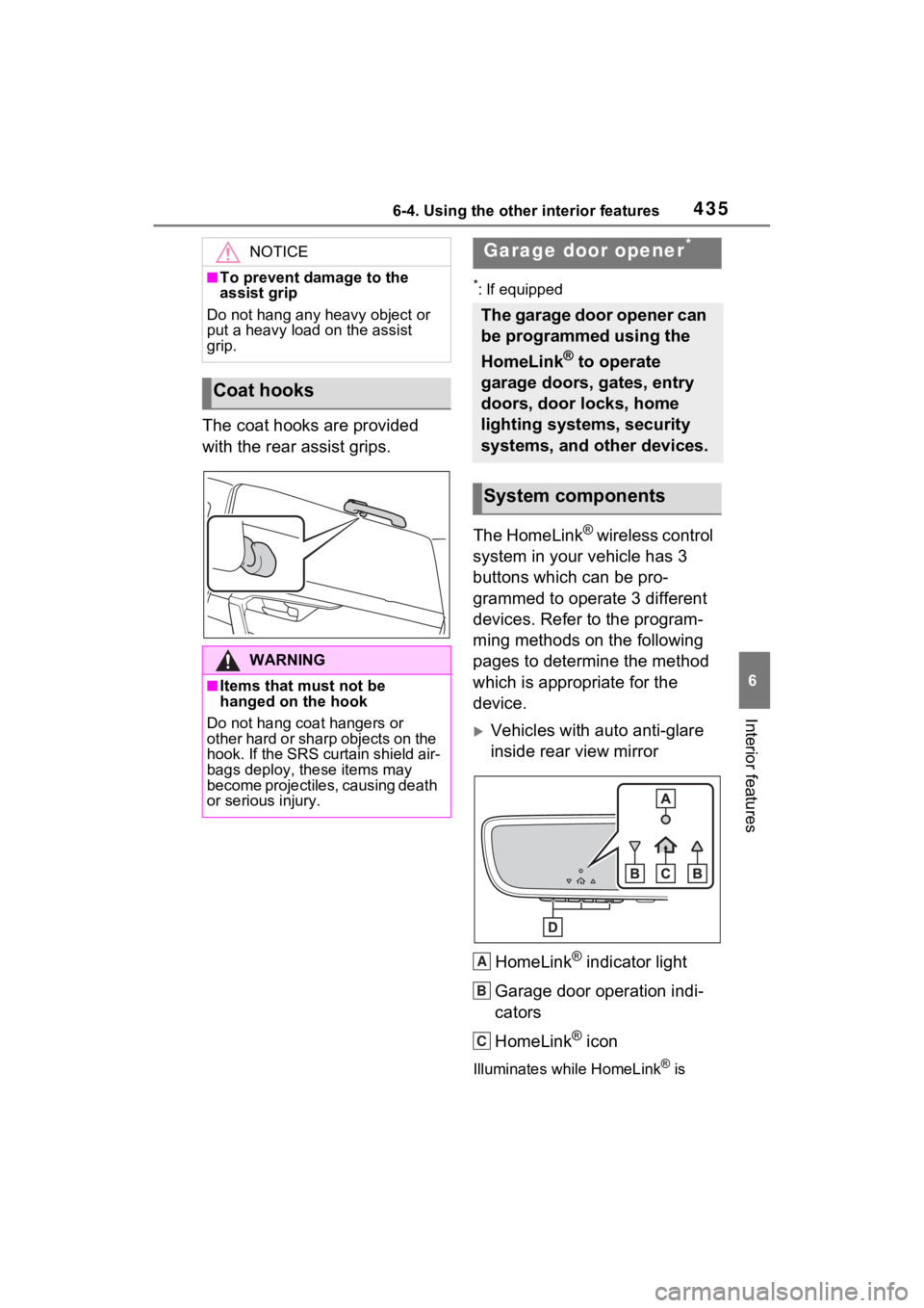 TOYOTA RAV4 PRIME 2021 Owners Manual 4356-4. Using the other interior features
6
Interior features
The coat hooks are provided
with the rear assist grips.
*: If equipped
The HomeLink® wireless control
system in your vehicle has 3
but TOYOTA RAV4 PRIME 2021 Owners Manual 4356-4. Using the other interior features
6
Interior features
The coat hooks are provided
with the rear assist grips.
*: If equipped
The HomeLink® wireless control
system in your vehicle has 3
but