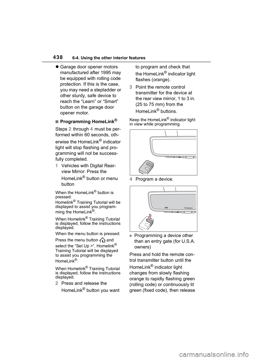TOYOTA RAV4 PRIME 2021  Owners Manual 4386-4. Using the other interior features
Garage door opener motors 
manufactured after 1995 may 
be equipped with rolling code 
protection. If this is the case, 
you may need a stepladder or 
othe