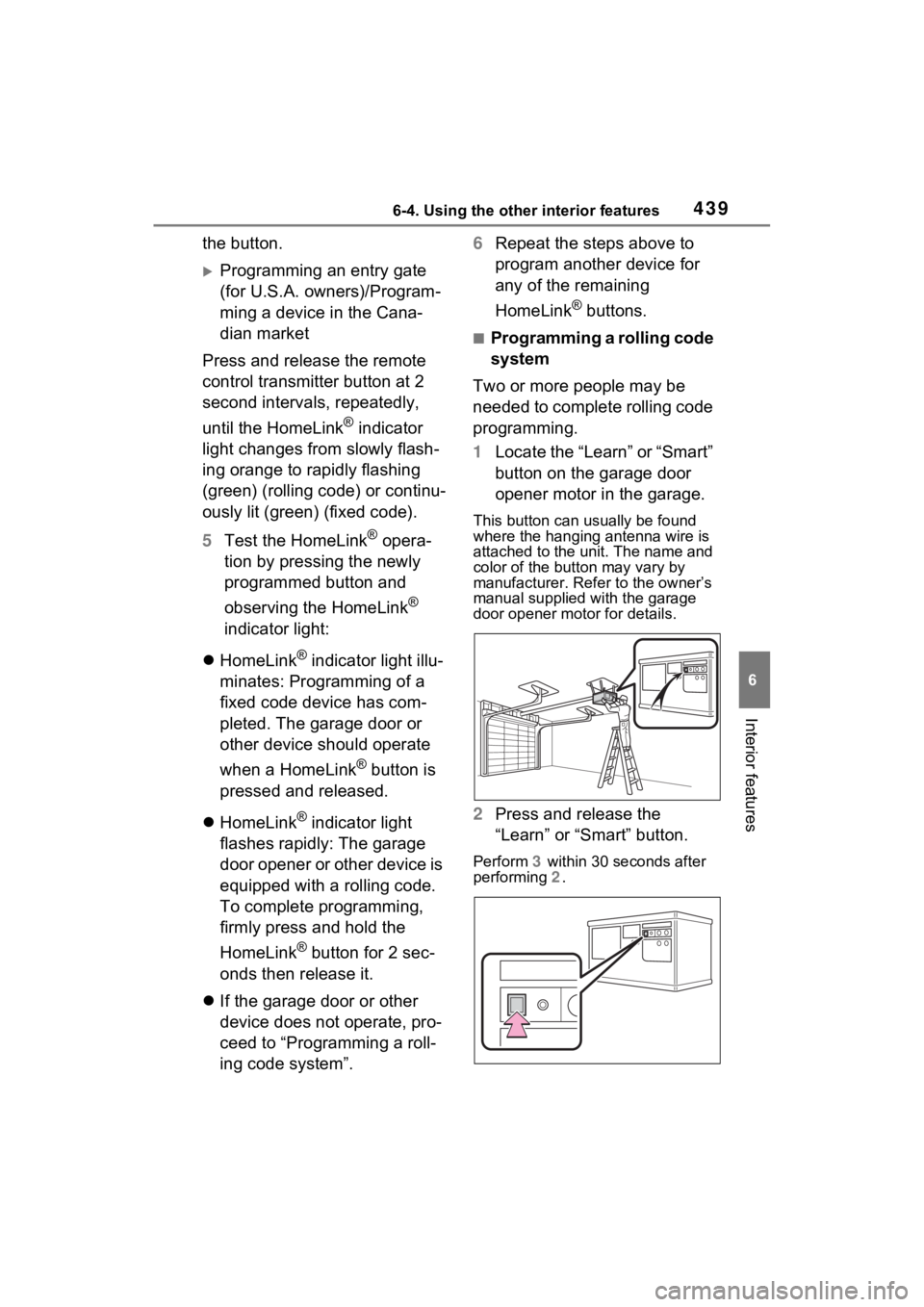 TOYOTA RAV4 PRIME 2021 Owners Manual 4396-4. Using the other interior features
6
Interior features
the button.
Programming an entry gate
(for U.S.A. owners)/Program-
ming a device in the Cana-
dian market
Press and release the remote TOYOTA RAV4 PRIME 2021 Owners Manual 4396-4. Using the other interior features
6
Interior features
the button.
Programming an entry gate
(for U.S.A. owners)/Program-
ming a device in the Cana-
dian market
Press and release the remote