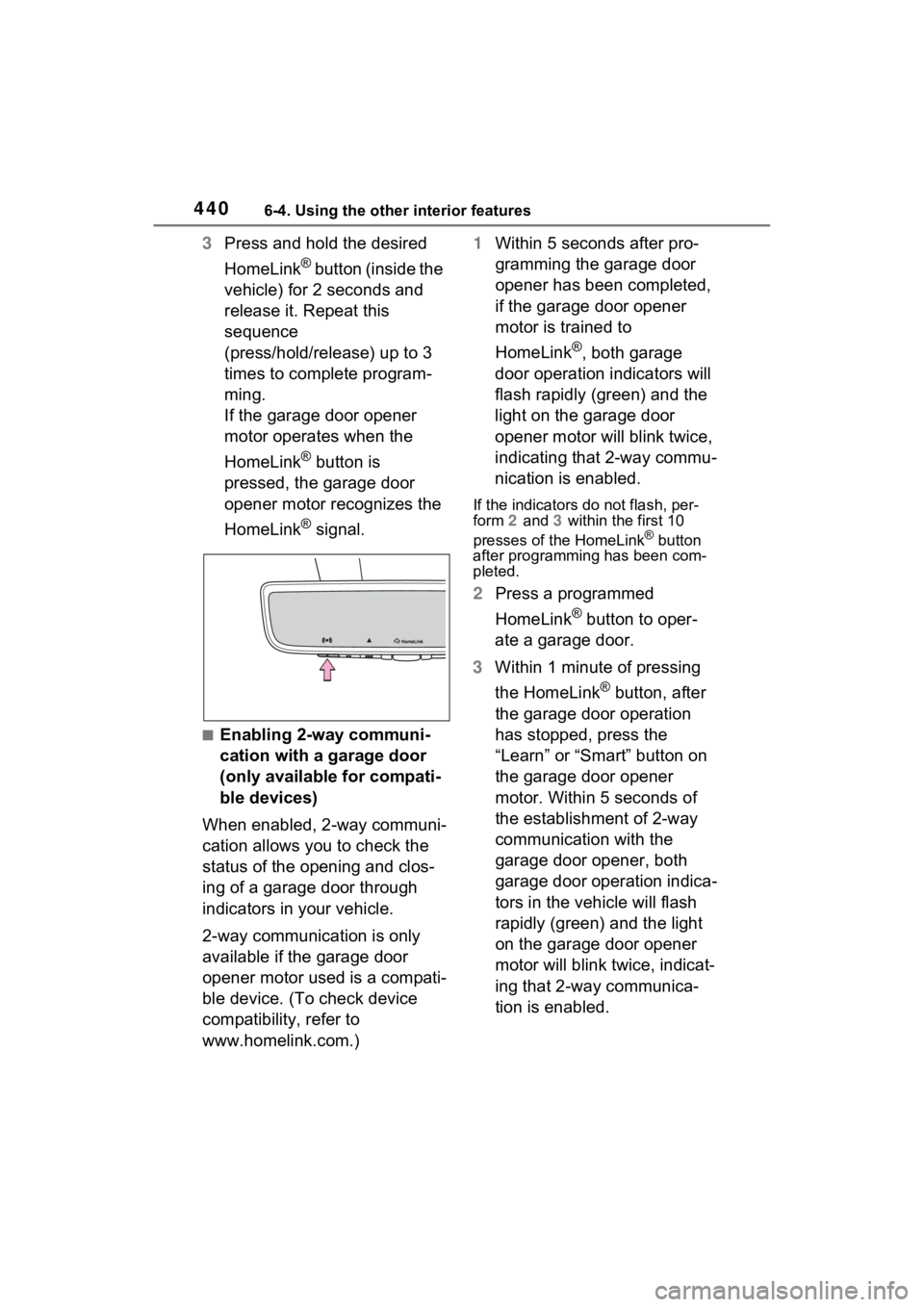 TOYOTA RAV4 PRIME 2021 Owners Manual 4406-4. Using the other interior features
3Press and hold the desired
HomeLink
® button (inside the
vehicle) for 2 seconds and
release it. Repeat this
sequence
(press/hold/release) up to 3
time TOYOTA RAV4 PRIME 2021 Owners Manual 4406-4. Using the other interior features
3Press and hold the desired
HomeLink
® button (inside the
vehicle) for 2 seconds and
release it. Repeat this
sequence
(press/hold/release) up to 3
time