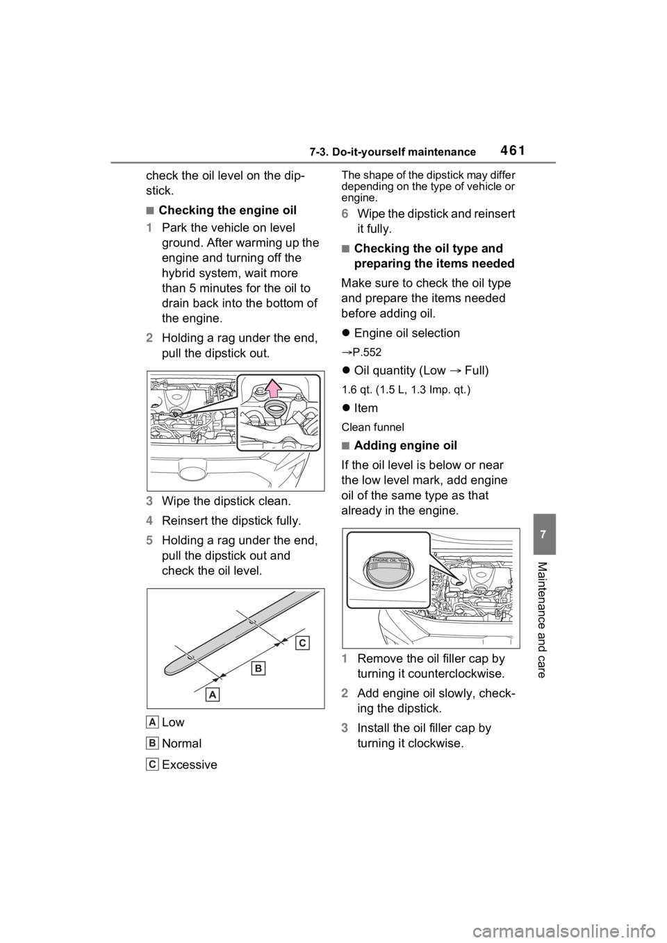 TOYOTA RAV4 PRIME 2021 Owners Manual 4617-3. Do-it-yourself maintenance
7
Maintenance and care
check the oil level on the dip-
stick.
■Checking the engine oil
1 Park the vehicle on level
ground. After warming up the
engine and turnin TOYOTA RAV4 PRIME 2021 Owners Manual 4617-3. Do-it-yourself maintenance
7
Maintenance and care
check the oil level on the dip-
stick.
■Checking the engine oil
1 Park the vehicle on level
ground. After warming up the
engine and turnin