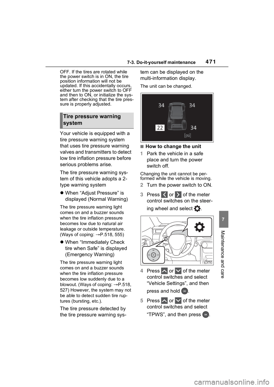 TOYOTA RAV4 PRIME 2021  Owners Manual 4717-3. Do-it-yourself maintenance
7
Maintenance and care
OFF. If the tires are rotated while 
the power switch is in ON, the tire 
position information will not be 
updated. If this accidentally occu