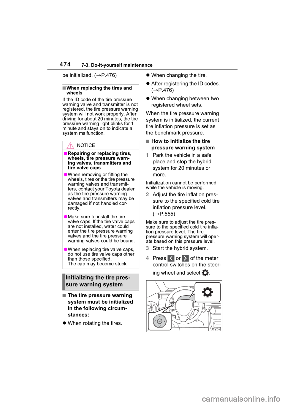 TOYOTA RAV4 PRIME 2021 Workshop Manual 4747-3. Do-it-yourself maintenance
be initialized. (P.476)
■When replacing the tires and
wheels
If the ID code of the tire pressure
warning valve and transmitter is not
registered, the tire pr TOYOTA RAV4 PRIME 2021 Workshop Manual 4747-3. Do-it-yourself maintenance
be initialized. (P.476)
■When replacing the tires and
wheels
If the ID code of the tire pressure
warning valve and transmitter is not
registered, the tire pr