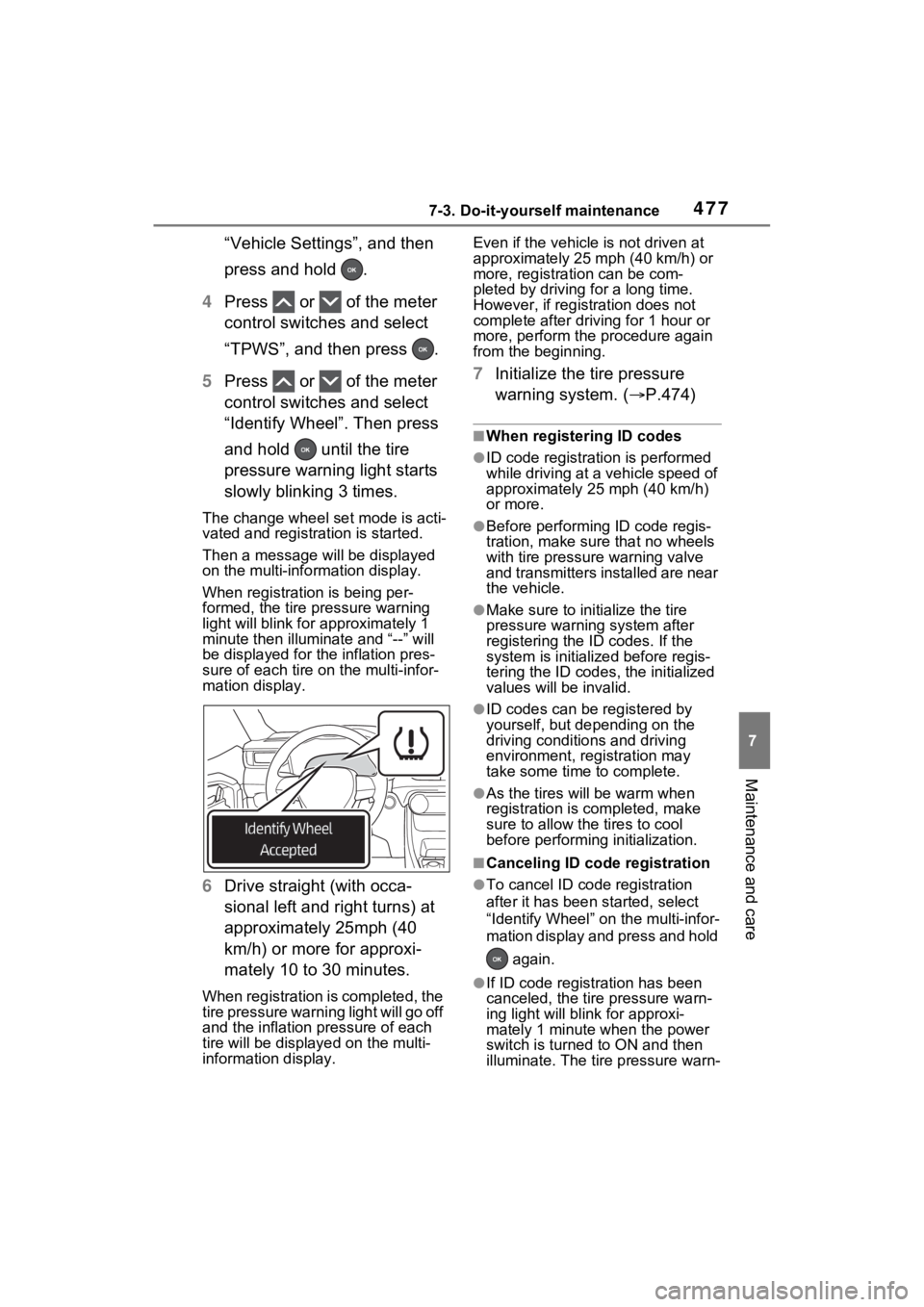 TOYOTA RAV4 PRIME 2021  Owners Manual 4777-3. Do-it-yourself maintenance
7
Maintenance and care
“Vehicle Settings”, and then 
press and hold  .
4 Press   or   of the meter 
control switches and select 
“TPWS”, and then press  .
5 