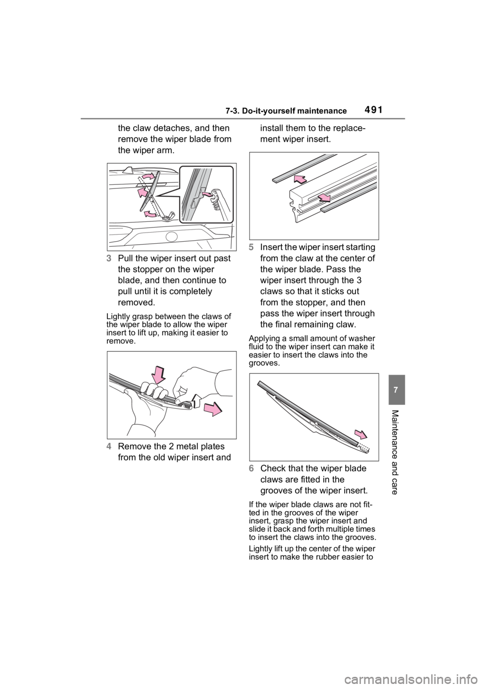 TOYOTA RAV4 PRIME 2021 Workshop Manual 4917-3. Do-it-yourself maintenance
7
Maintenance and care
the claw detaches, and then
remove the wiper blade from
the wiper arm.
3 Pull the wiper insert out past
the stopper on the wiper
blade, an TOYOTA RAV4 PRIME 2021 Workshop Manual 4917-3. Do-it-yourself maintenance
7
Maintenance and care
the claw detaches, and then
remove the wiper blade from
the wiper arm.
3 Pull the wiper insert out past
the stopper on the wiper
blade, an
