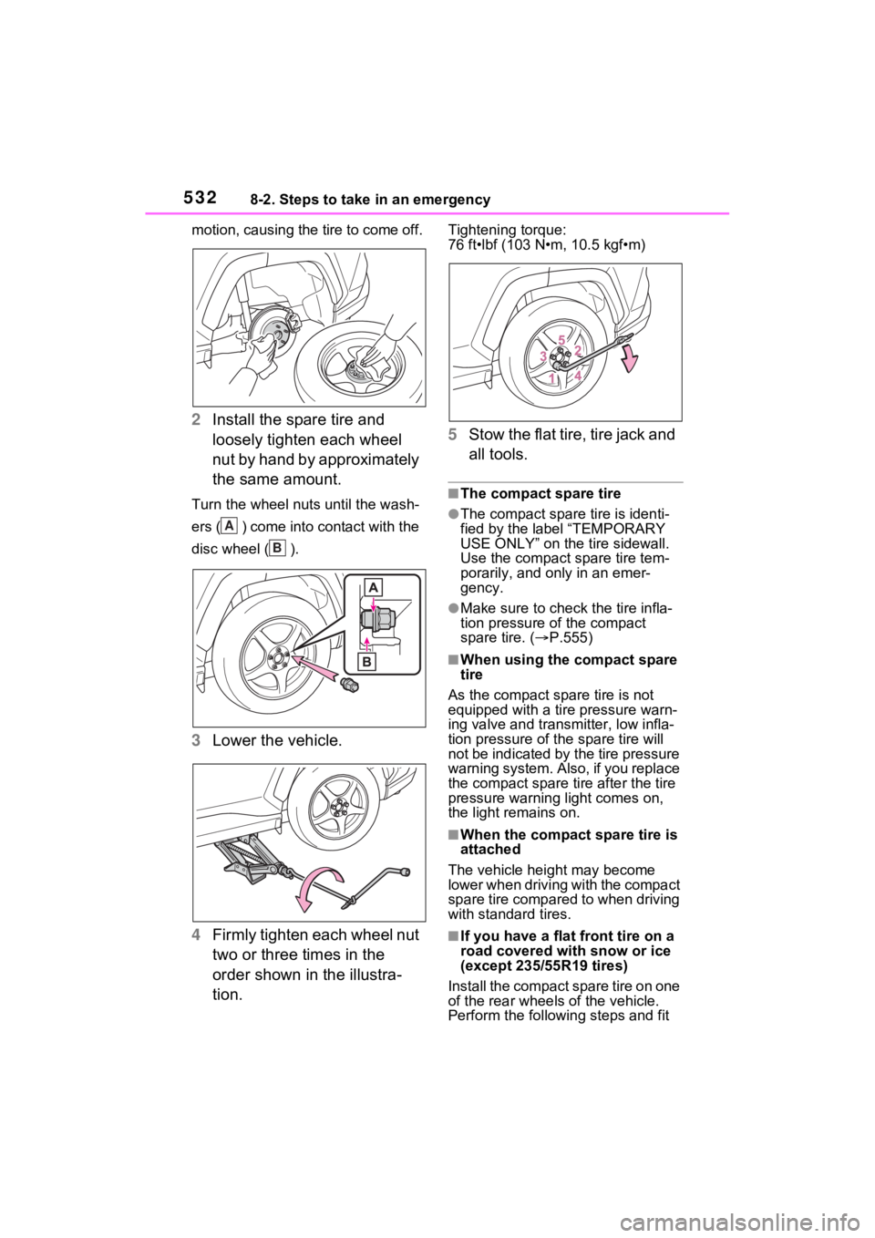 TOYOTA RAV4 PRIME 2021 Owners Manual 5328-2. Steps to take in an emergency
motion, causing the tire to come off.
2Install the spare tire and
loosely tighten each wheel
nut by hand by approximately
the same amount.
Turn the wheel nuts TOYOTA RAV4 PRIME 2021 Owners Manual 5328-2. Steps to take in an emergency
motion, causing the tire to come off.
2Install the spare tire and
loosely tighten each wheel
nut by hand by approximately
the same amount.
Turn the wheel nuts