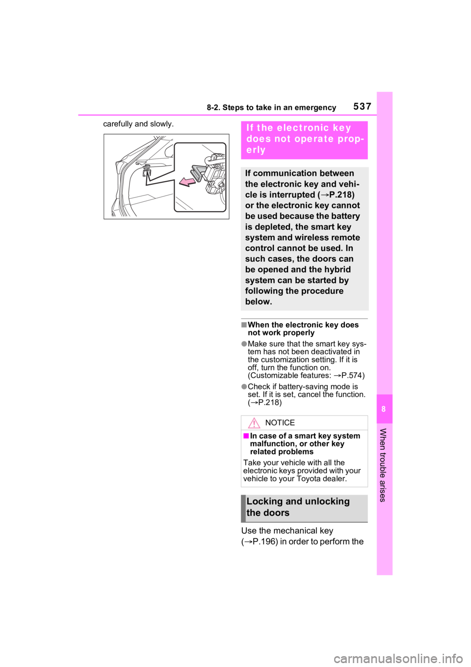 TOYOTA RAV4 PRIME 2021 User Guide 5378-2. Steps to take in an emergency
8
When trouble arises
carefully and slowly.
■When the electronic key does
not work properly
●Make sure that the smart key sys-
tem has not been deactivated i TOYOTA RAV4 PRIME 2021 User Guide 5378-2. Steps to take in an emergency
8
When trouble arises
carefully and slowly.
■When the electronic key does
not work properly
●Make sure that the smart key sys-
tem has not been deactivated i