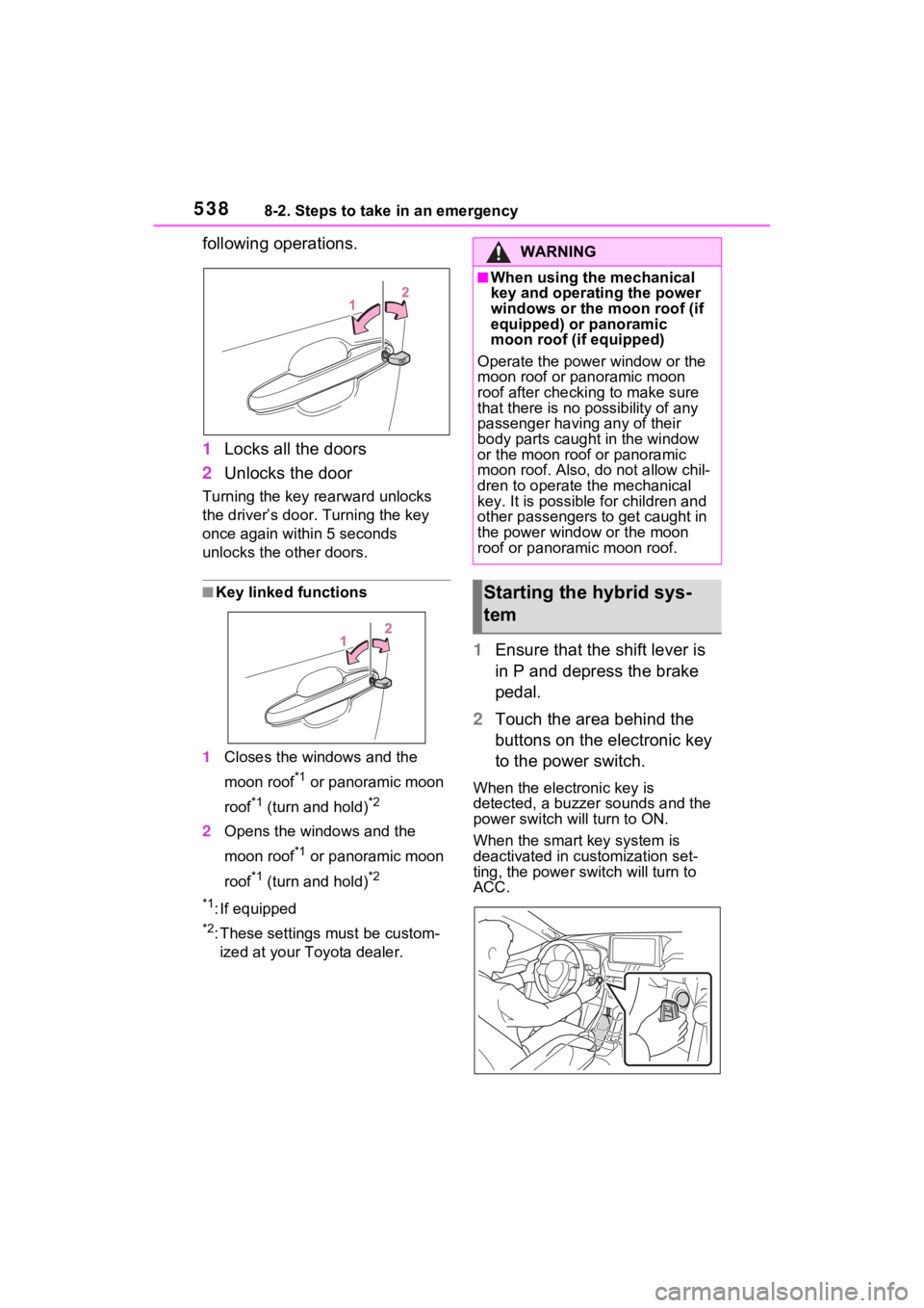 TOYOTA RAV4 PRIME 2021 Owners Manual 5388-2. Steps to take in an emergency
following operations.
1Locks all the doors
2 Unlocks the door
Turning the key rearward unlocks
the driver’s door. Turning the key
once again within 5 seconds TOYOTA RAV4 PRIME 2021 Owners Manual 5388-2. Steps to take in an emergency
following operations.
1Locks all the doors
2 Unlocks the door
Turning the key rearward unlocks
the driver’s door. Turning the key
once again within 5 seconds