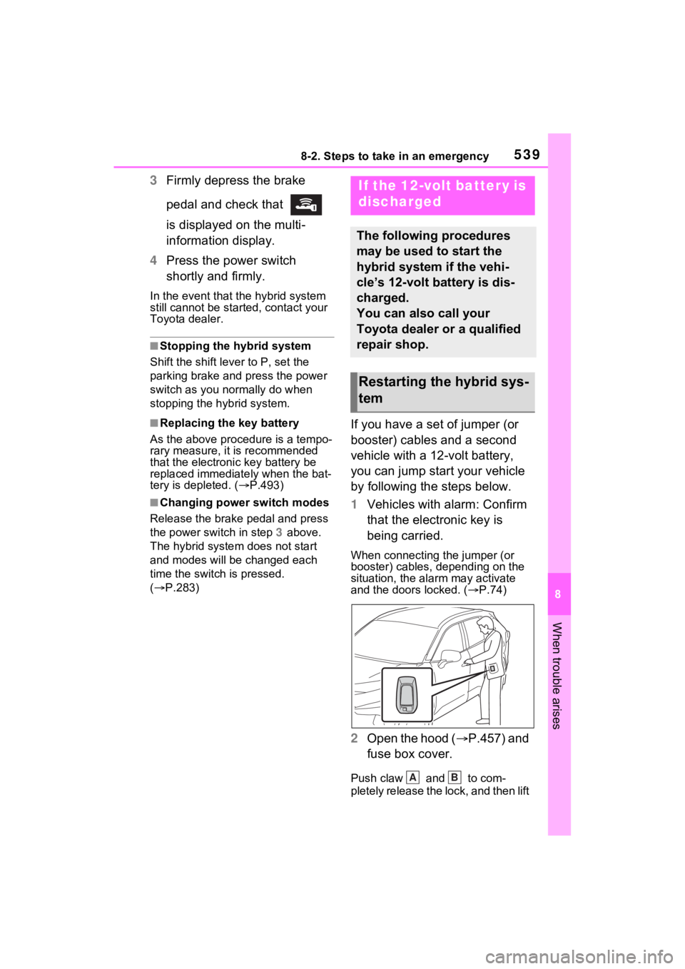 TOYOTA RAV4 PRIME 2021 Repair Manual 5398-2. Steps to take in an emergency
8
When trouble arises
3Firmly depress the brake
pedal and check that
is displayed on the multi-
information display.
4 Press the power switch
shortly and fir TOYOTA RAV4 PRIME 2021 Repair Manual 5398-2. Steps to take in an emergency
8
When trouble arises
3Firmly depress the brake
pedal and check that
is displayed on the multi-
information display.
4 Press the power switch
shortly and fir