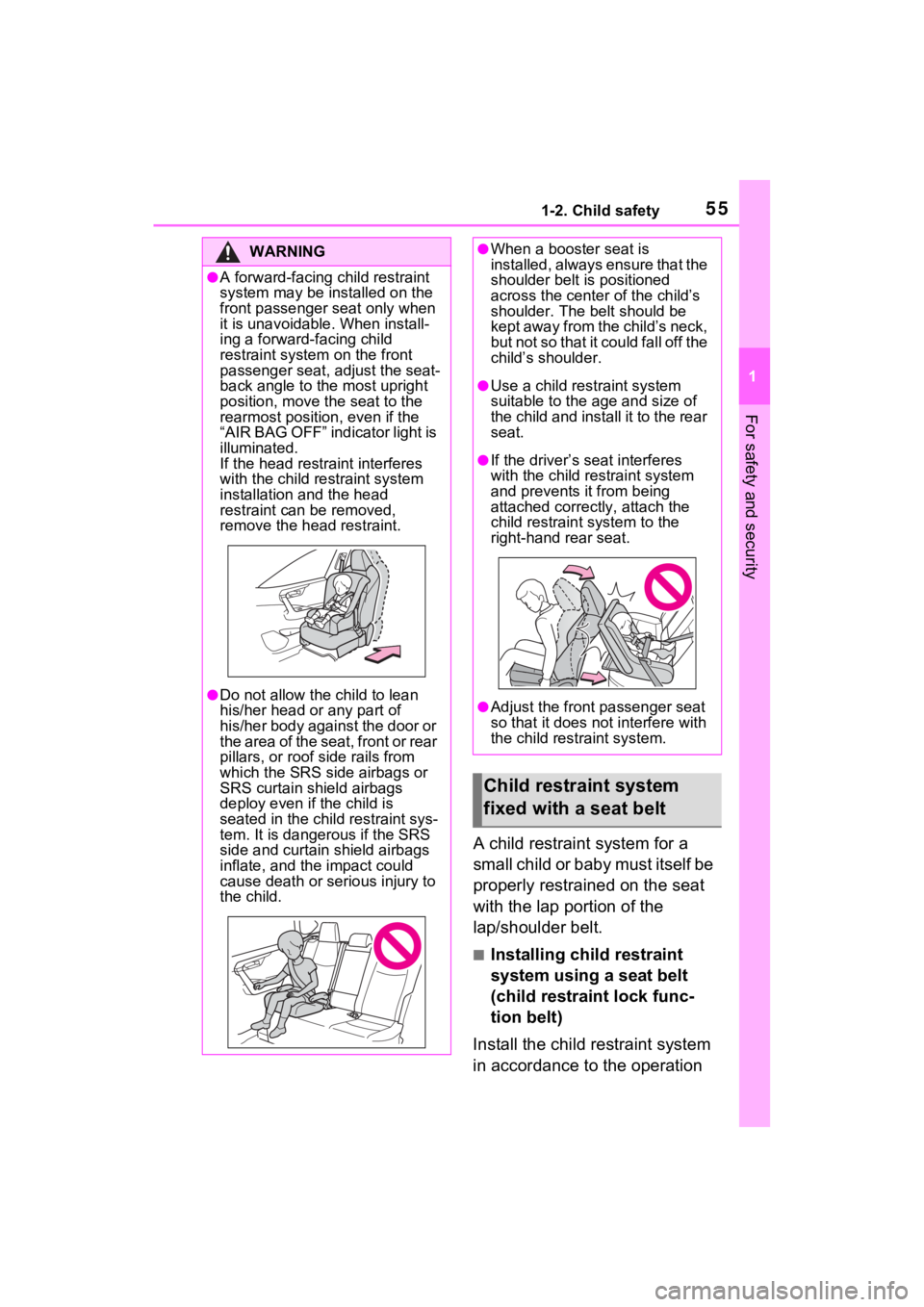 TOYOTA RAV4 PRIME 2021 Workshop Manual 551-2. Child safety
1
For safety and security
A child restraint system for a
small child or baby must itself be
properly restrained on the seat
with the lap portion of the
lap/shoulder belt.
■In TOYOTA RAV4 PRIME 2021 Workshop Manual 551-2. Child safety
1
For safety and security
A child restraint system for a
small child or baby must itself be
properly restrained on the seat
with the lap portion of the
lap/shoulder belt.
■In