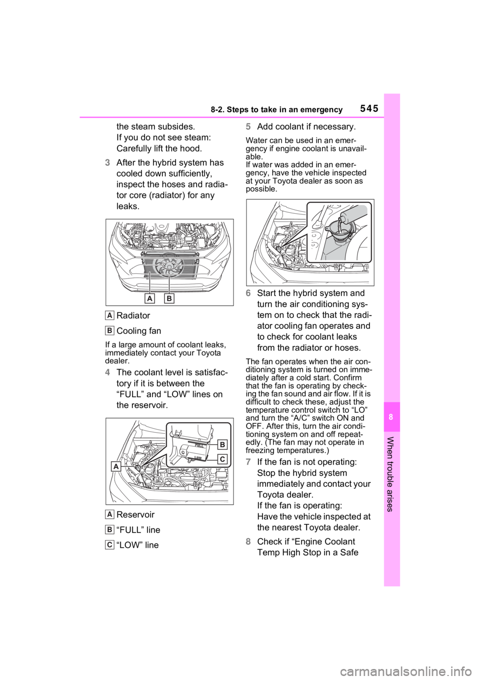 TOYOTA RAV4 PRIME 2021 Owners Manual 5458-2. Steps to take in an emergency
8
When trouble arises
the steam subsides.
If you do not see steam:
Carefully lift the hood.
3 After the hybrid system has
cooled down sufficiently,
inspect the TOYOTA RAV4 PRIME 2021 Owners Manual 5458-2. Steps to take in an emergency
8
When trouble arises
the steam subsides.
If you do not see steam:
Carefully lift the hood.
3 After the hybrid system has
cooled down sufficiently,
inspect the