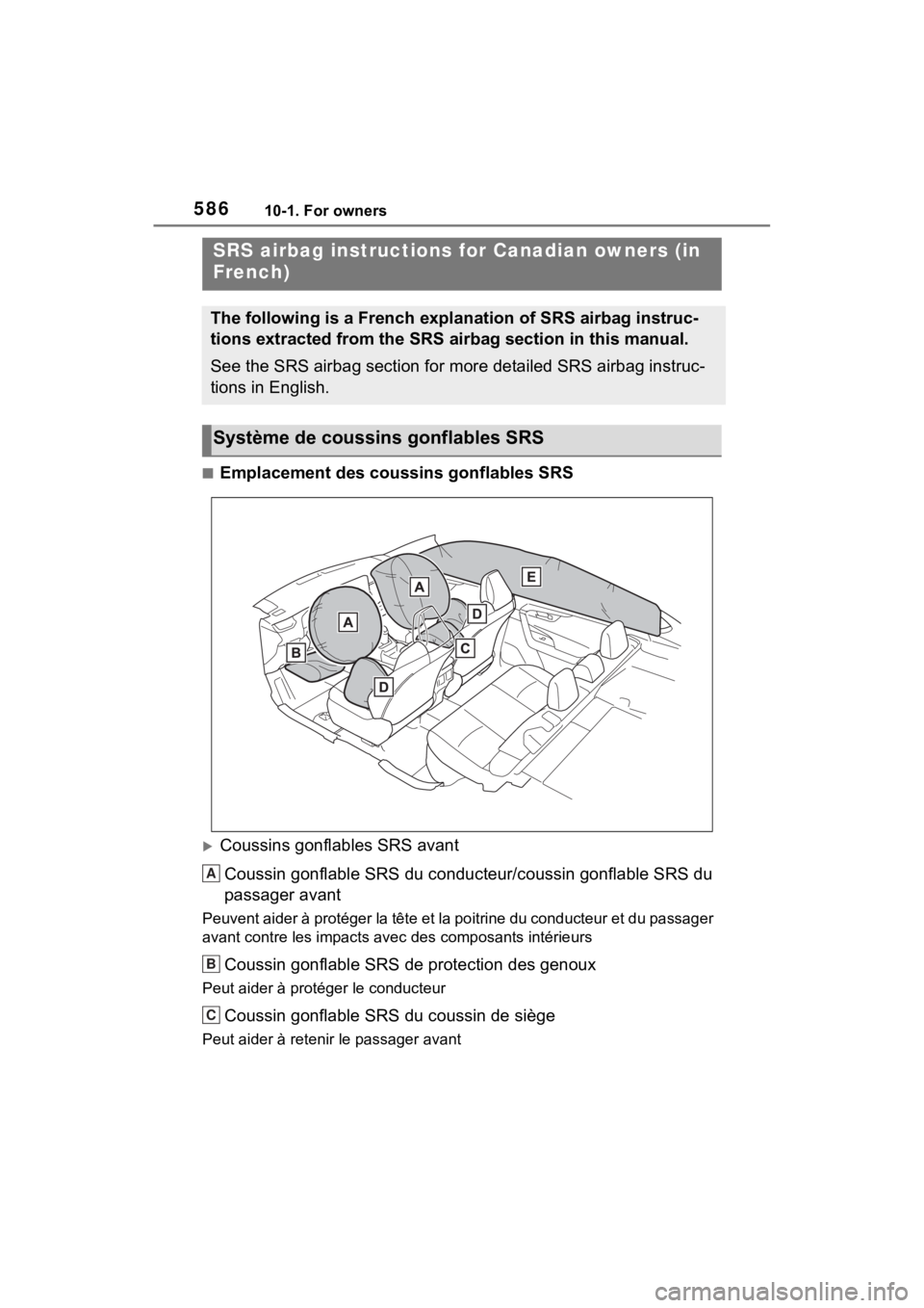 TOYOTA RAV4 PRIME 2021 Owners Manual 58610-1. For owners
■Emplacement des coussins gonflables SRS
Coussins gonflables SRS avantCoussin gonflable SRS du conducteur/coussin gonflable SRS du
passager avant
Peuvent aider à protéger l TOYOTA RAV4 PRIME 2021 Owners Manual 58610-1. For owners
■Emplacement des coussins gonflables SRS
Coussins gonflables SRS avantCoussin gonflable SRS du conducteur/coussin gonflable SRS du
passager avant
Peuvent aider à protéger l