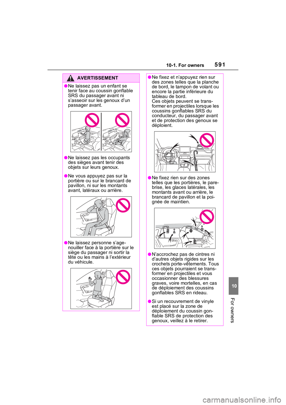 TOYOTA RAV4 PRIME 2021 Owners Manual 59110-1. For owners
10
For owners
AVERTISSEMENT
●Ne laissez pas un enfant se
tenir face au coussin gonflable
SRS du passager avant ni
s’asseoir sur les genoux d’un
passager avant.
●Ne lais TOYOTA RAV4 PRIME 2021 Owners Manual 59110-1. For owners
10
For owners
AVERTISSEMENT
●Ne laissez pas un enfant se
tenir face au coussin gonflable
SRS du passager avant ni
s’asseoir sur les genoux d’un
passager avant.
●Ne lais
