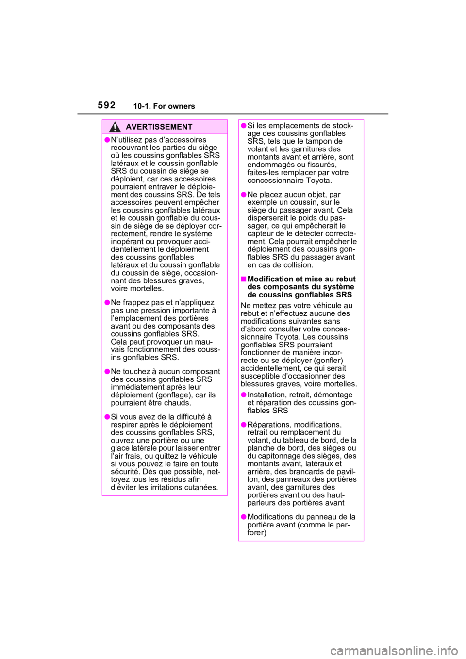 TOYOTA RAV4 PRIME 2021 Owners Manual 59210-1. For owners
AVERTISSEMENT
●N’utilisez pas d’accessoires
recouvrant les parties du siège
où les coussins gonflables SRS
latéraux et le coussin gonflable
SRS du coussin de siège se TOYOTA RAV4 PRIME 2021 Owners Manual 59210-1. For owners
AVERTISSEMENT
●N’utilisez pas d’accessoires
recouvrant les parties du siège
où les coussins gonflables SRS
latéraux et le coussin gonflable
SRS du coussin de siège se