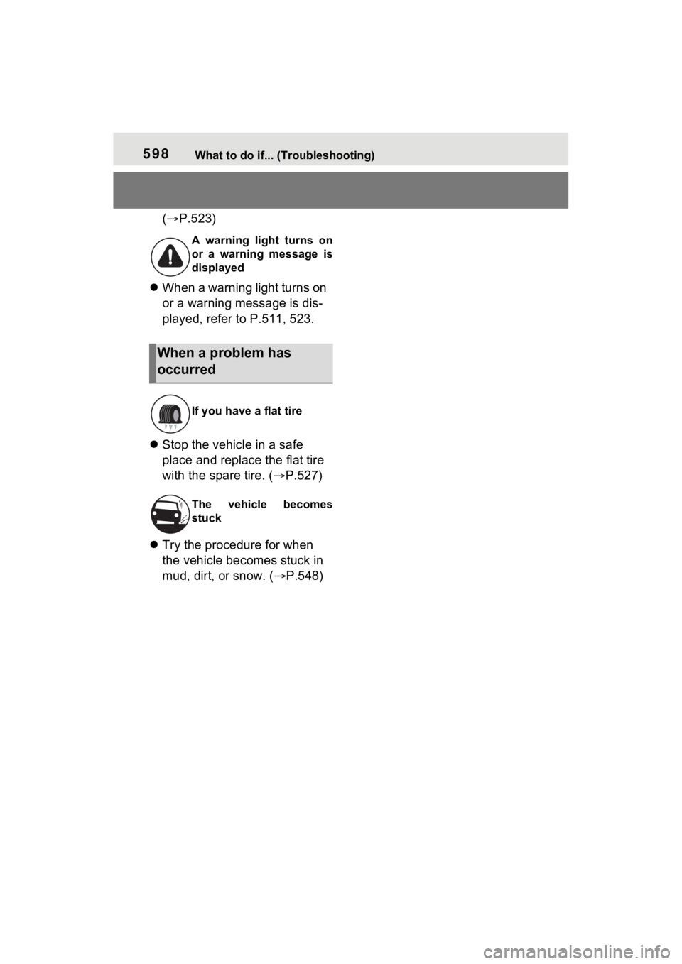 TOYOTA RAV4 PRIME 2021 Owners Manual 598What to do if... (Troubleshooting)
(P.523)
When a warning light turns on
or a warning message is dis-
played, refer to P.511, 523.
Stop the vehicle in a safe
place and replace the flat TOYOTA RAV4 PRIME 2021 Owners Manual 598What to do if... (Troubleshooting)
(P.523)
When a warning light turns on
or a warning message is dis-
played, refer to P.511, 523.
Stop the vehicle in a safe
place and replace the flat