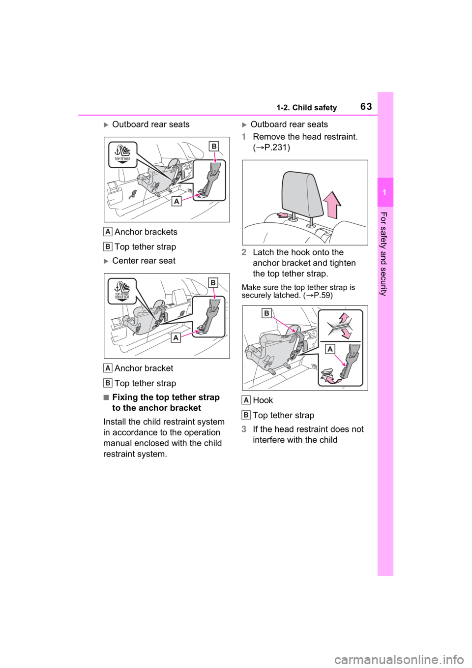TOYOTA RAV4 PRIME 2021 Repair Manual 631-2. Child safety
1
For safety and security
Outboard rear seatsAnchor brackets
Top tether strap
Center rear seatAnchor bracket
Top tether strap
■Fixing the top tether strap
to the anchor br TOYOTA RAV4 PRIME 2021 Repair Manual 631-2. Child safety
1
For safety and security
Outboard rear seatsAnchor brackets
Top tether strap
Center rear seatAnchor bracket
Top tether strap
■Fixing the top tether strap
to the anchor br