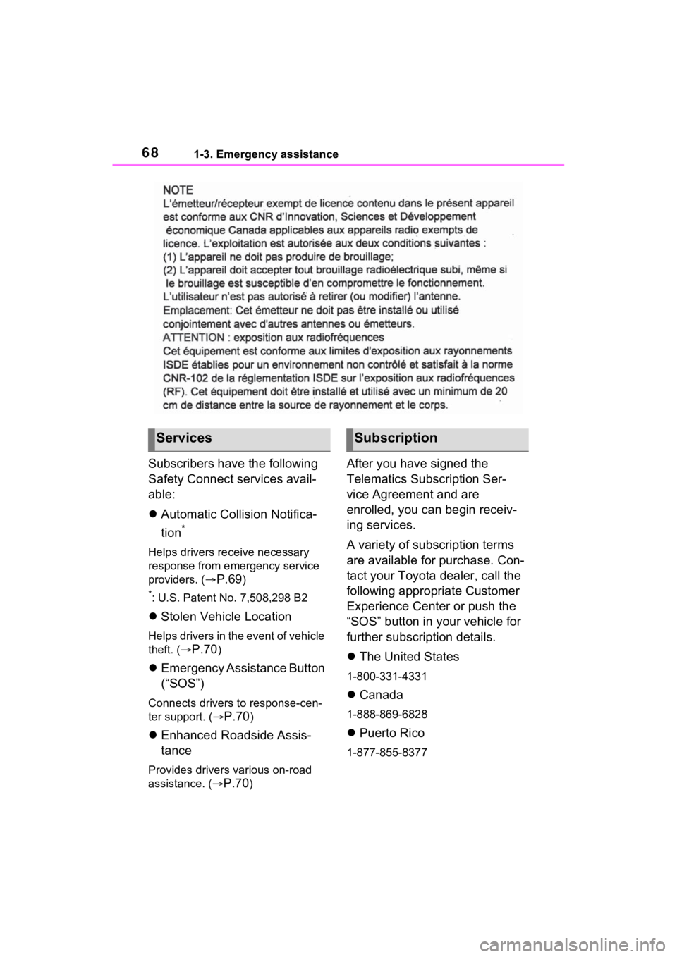 TOYOTA RAV4 PRIME 2021 Repair Manual 681-3. Emergency assistance
Subscribers have the following
Safety Connect services avail-
able:
Automatic Collision Notifica-
tion
*
Helps drivers re ceive necessary
response from emergency servi TOYOTA RAV4 PRIME 2021 Repair Manual 681-3. Emergency assistance
Subscribers have the following
Safety Connect services avail-
able:
Automatic Collision Notifica-
tion
*
Helps drivers re ceive necessary
response from emergency servi