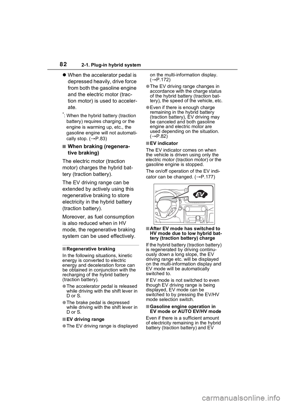 TOYOTA RAV4 PRIME 2021 User Guide 822-1. Plug-in hybrid system
When the accelerator pedal is
depressed heavily, drive force
from both the gasoline engine
and the electric motor (trac-
tion motor) is used to acceler-
ate.
*: When TOYOTA RAV4 PRIME 2021 User Guide 822-1. Plug-in hybrid system
When the accelerator pedal is
depressed heavily, drive force
from both the gasoline engine
and the electric motor (trac-
tion motor) is used to acceler-
ate.
*: When