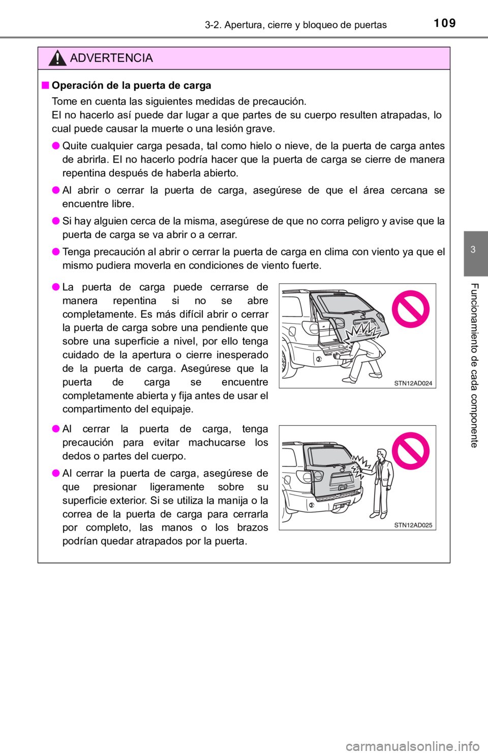 TOYOTA SEQUOIA 2019 Manual del propietario (in Spanish) 1093-2. Apertura, cierre y bloqueo de puertas
3
Funcionamiento de cada componente
ADVERTENCIA
■Operación de la puerta de carga
Tome en cuenta las siguientes medidas de precaución.
El no hacerlo a TOYOTA SEQUOIA 2019 Manual del propietario (in Spanish) 1093-2. Apertura, cierre y bloqueo de puertas
3
Funcionamiento de cada componente
ADVERTENCIA
■Operación de la puerta de carga
Tome en cuenta las siguientes medidas de precaución.
El no hacerlo a