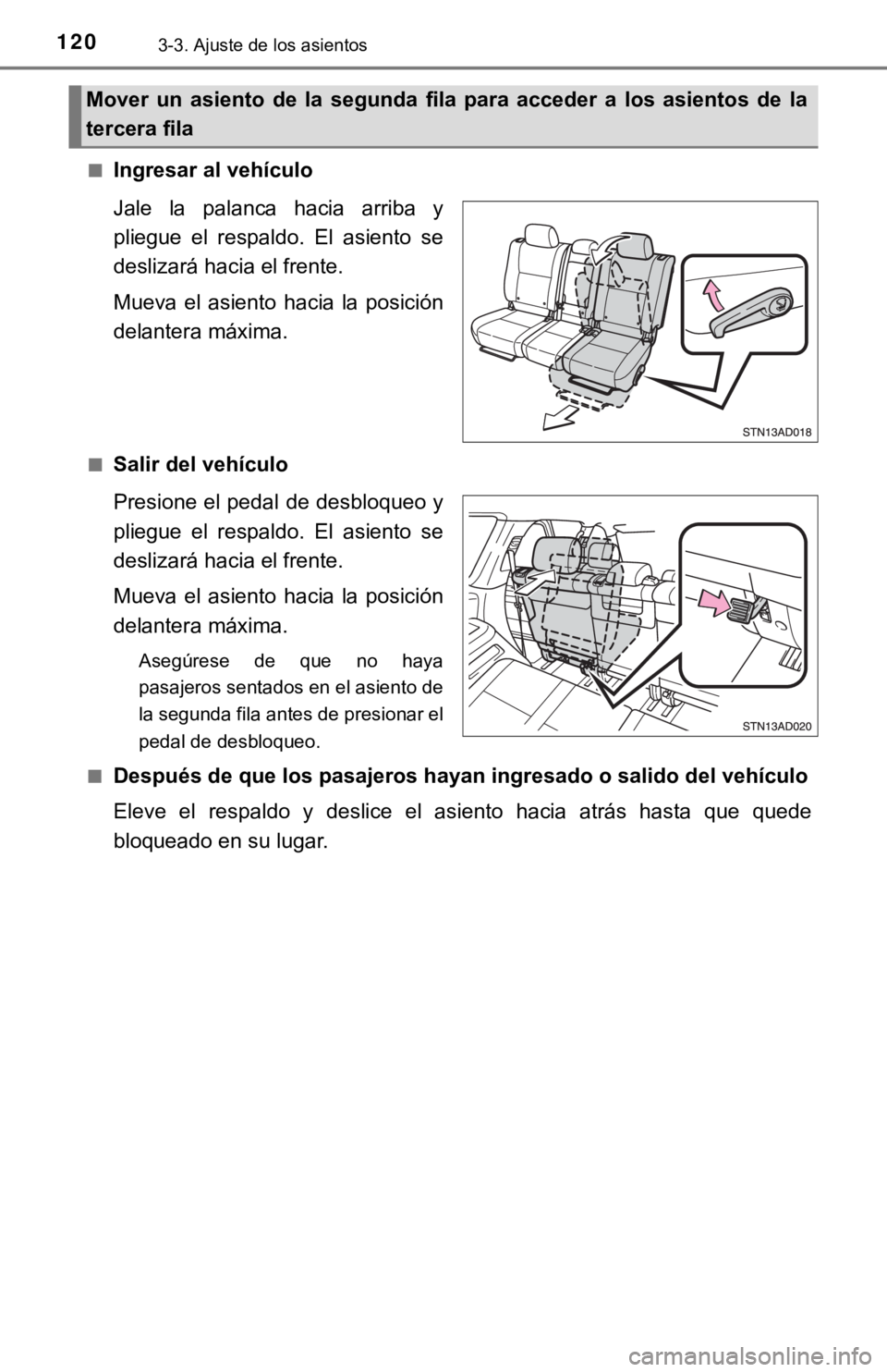 TOYOTA SEQUOIA 2019 Manual del propietario (in Spanish) 1203-3. Ajuste de los asientos
■Ingresar al vehículo
Jale la palanca hacia arriba y
pliegue el respaldo. El asiento se
deslizará hacia el frente.
Mueva el asiento hacia la posición TOYOTA SEQUOIA 2019 Manual del propietario (in Spanish) 1203-3. Ajuste de los asientos
■Ingresar al vehículo
Jale la palanca hacia arriba y
pliegue el respaldo. El asiento se
deslizará hacia el frente.
Mueva el asiento hacia la posición