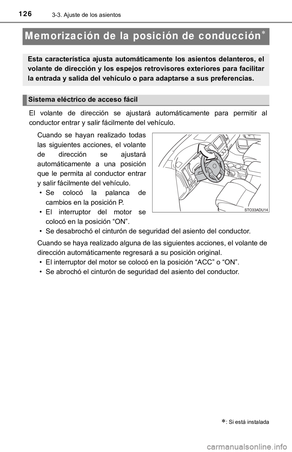 TOYOTA SEQUOIA 2019  Manual del propietario (in Spanish) 1263-3. Ajuste de los asientos
Memorización de la posición de conducción
El  volante  de  dirección  se  ajustará  automáticamente  para  permitir  al
conductor entrar y salir fácilmente del