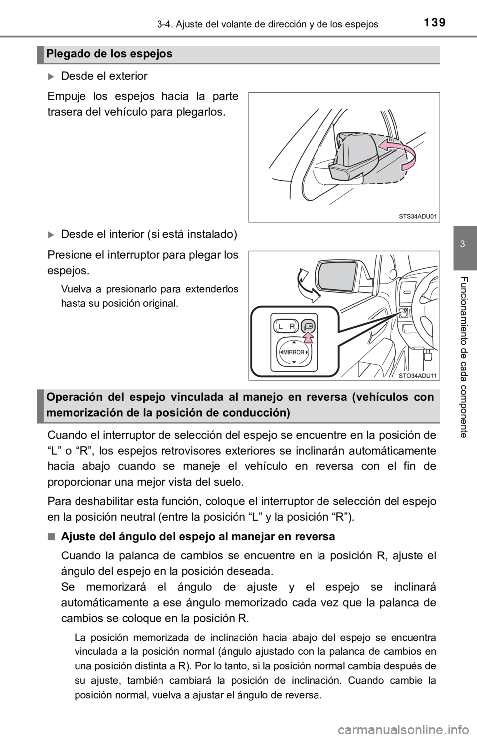 TOYOTA SEQUOIA 2019  Manual del propietario (in Spanish) 1393-4. Ajuste del volante de dirección y de los espejos
3
Funcionamiento de cada componente
Desde el exterior
Empuje  los  espejos  hacia  la  parte
trasera del vehículo para plegarlos.
Desde