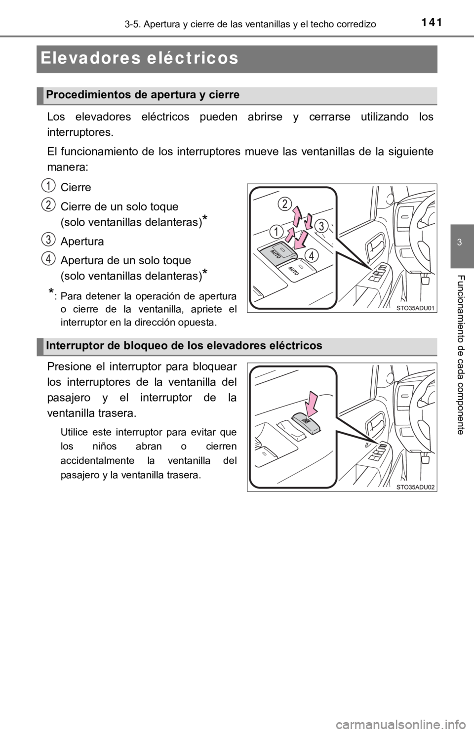 TOYOTA SEQUOIA 2019  Manual del propietario (in Spanish) 1413-5. Apertura y cierre de las ventanillas y el techo corredizo
3
Funcionamiento de cada componente
Elevadores eléctricos
Los  elevadores  eléctricos  pueden  abrirse  y  cerrarse  utilizando  los