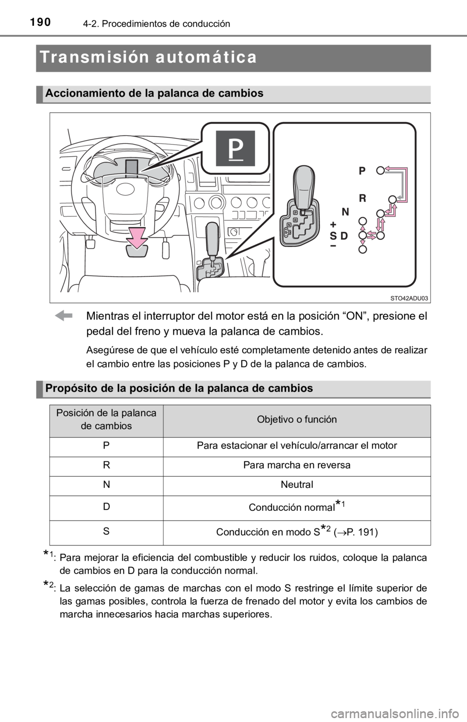 TOYOTA SEQUOIA 2019 Manual del propietario (in Spanish) 1904-2. Procedimientos de conducción
Transmisión automática
Mientras el interruptor del motor está en la posición “ON”, presione el
pedal del freno y mueva la palanca de cambios.
Asegúrese d TOYOTA SEQUOIA 2019 Manual del propietario (in Spanish) 1904-2. Procedimientos de conducción
Transmisión automática
Mientras el interruptor del motor está en la posición “ON”, presione el
pedal del freno y mueva la palanca de cambios.
Asegúrese d