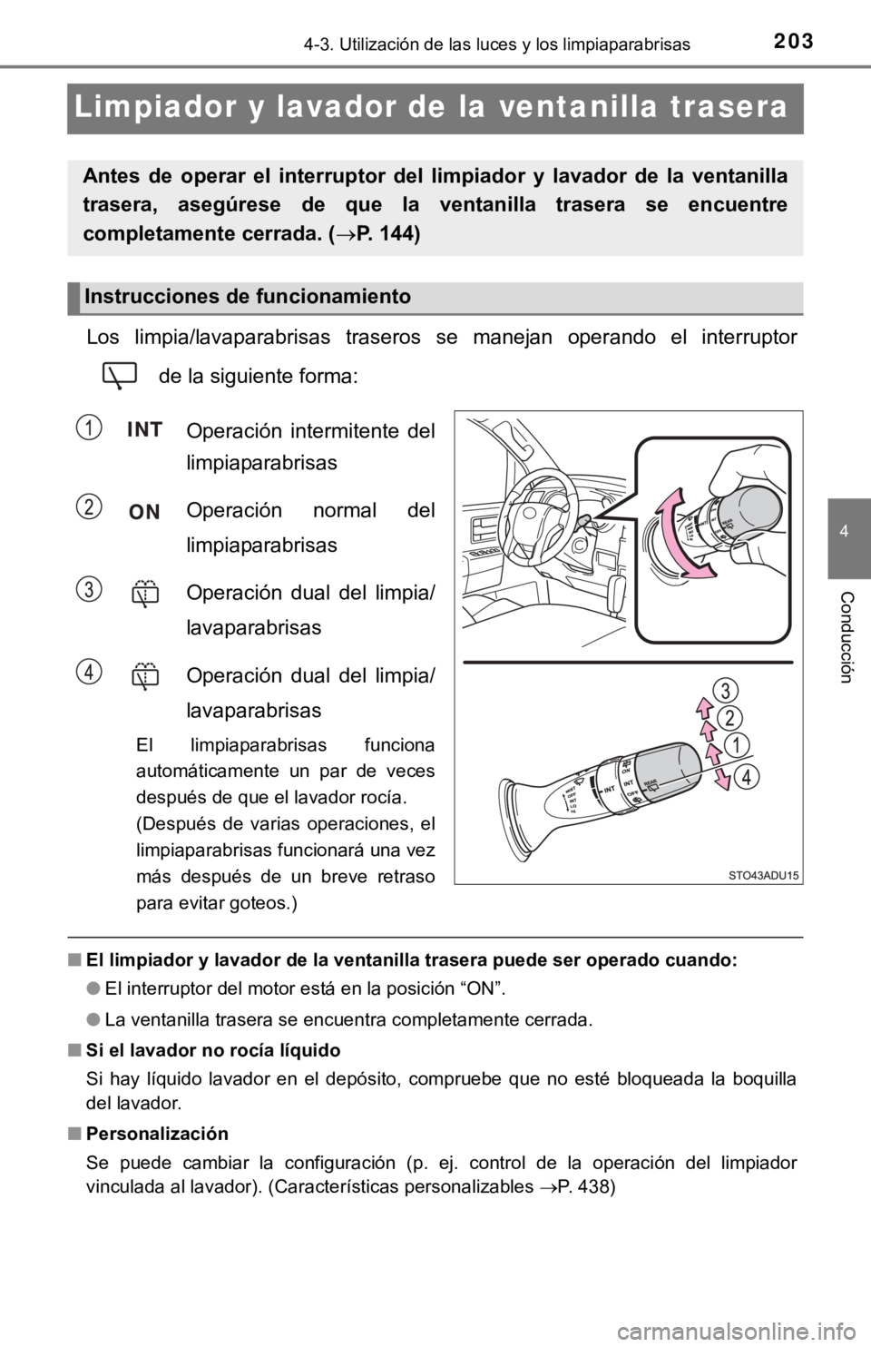 TOYOTA SEQUOIA 2019 Manual del propietario (in Spanish) 2034-3. Utilización de las luces y los limpiaparabrisas
4
Conducción
Limpiador y lavador de la ventanilla trasera
Los limpia/lavaparabrisas traseros se manejan operando el interruptor
de la TOYOTA SEQUOIA 2019 Manual del propietario (in Spanish) 2034-3. Utilización de las luces y los limpiaparabrisas
4
Conducción
Limpiador y lavador de la ventanilla trasera
Los limpia/lavaparabrisas traseros se manejan operando el interruptor
de la