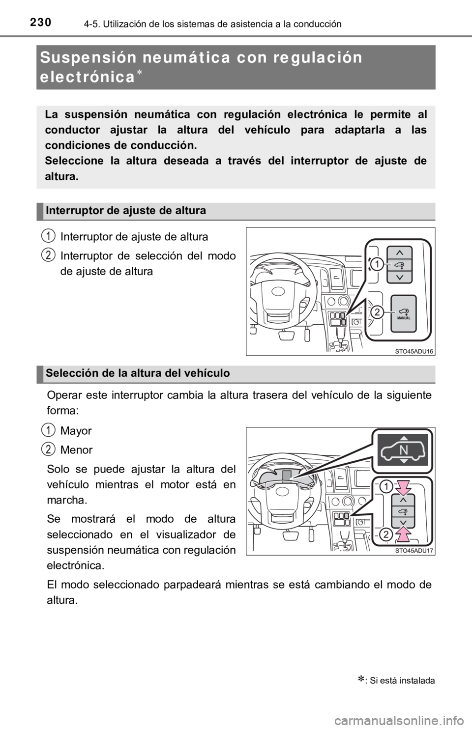 TOYOTA SEQUOIA 2019 Manual del propietario (in Spanish) 2304-5. Utilización de los sistemas de asistencia a la conducción
Suspensión neumática con regulación
electrónica
Interruptor de ajuste de altura
Interruptor de selección del modo
de TOYOTA SEQUOIA 2019 Manual del propietario (in Spanish) 2304-5. Utilización de los sistemas de asistencia a la conducción
Suspensión neumática con regulación
electrónica
Interruptor de ajuste de altura
Interruptor de selección del modo
de