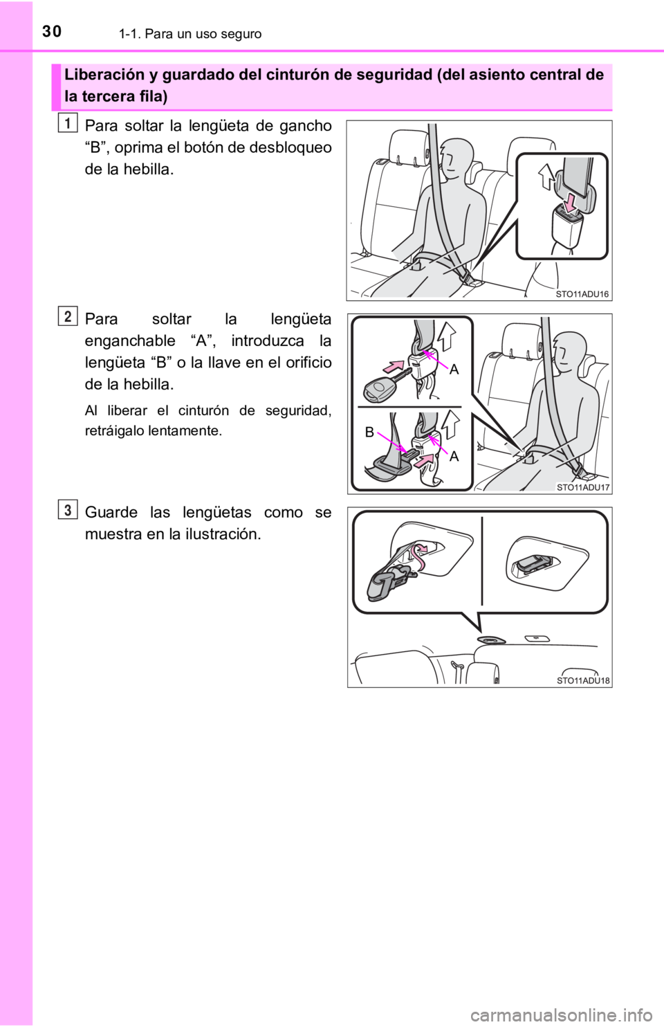 TOYOTA SEQUOIA 2019 Manual del propietario (in Spanish) 301-1. Para un uso seguro
Para soltar la lengüeta de gancho
“B”, oprima el botón de desbloqueo
de la hebilla.
Para soltar la lengüeta
enganchable “A”, introduzca la
lengüeta “ TOYOTA SEQUOIA 2019 Manual del propietario (in Spanish) 301-1. Para un uso seguro
Para soltar la lengüeta de gancho
“B”, oprima el botón de desbloqueo
de la hebilla.
Para soltar la lengüeta
enganchable “A”, introduzca la
lengüeta “